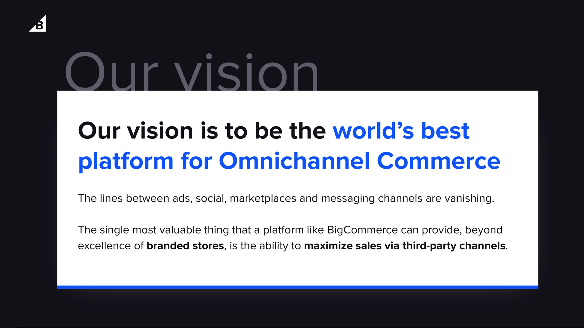 our vision our vision is to be the world best platform for commerce | BigCommerce
