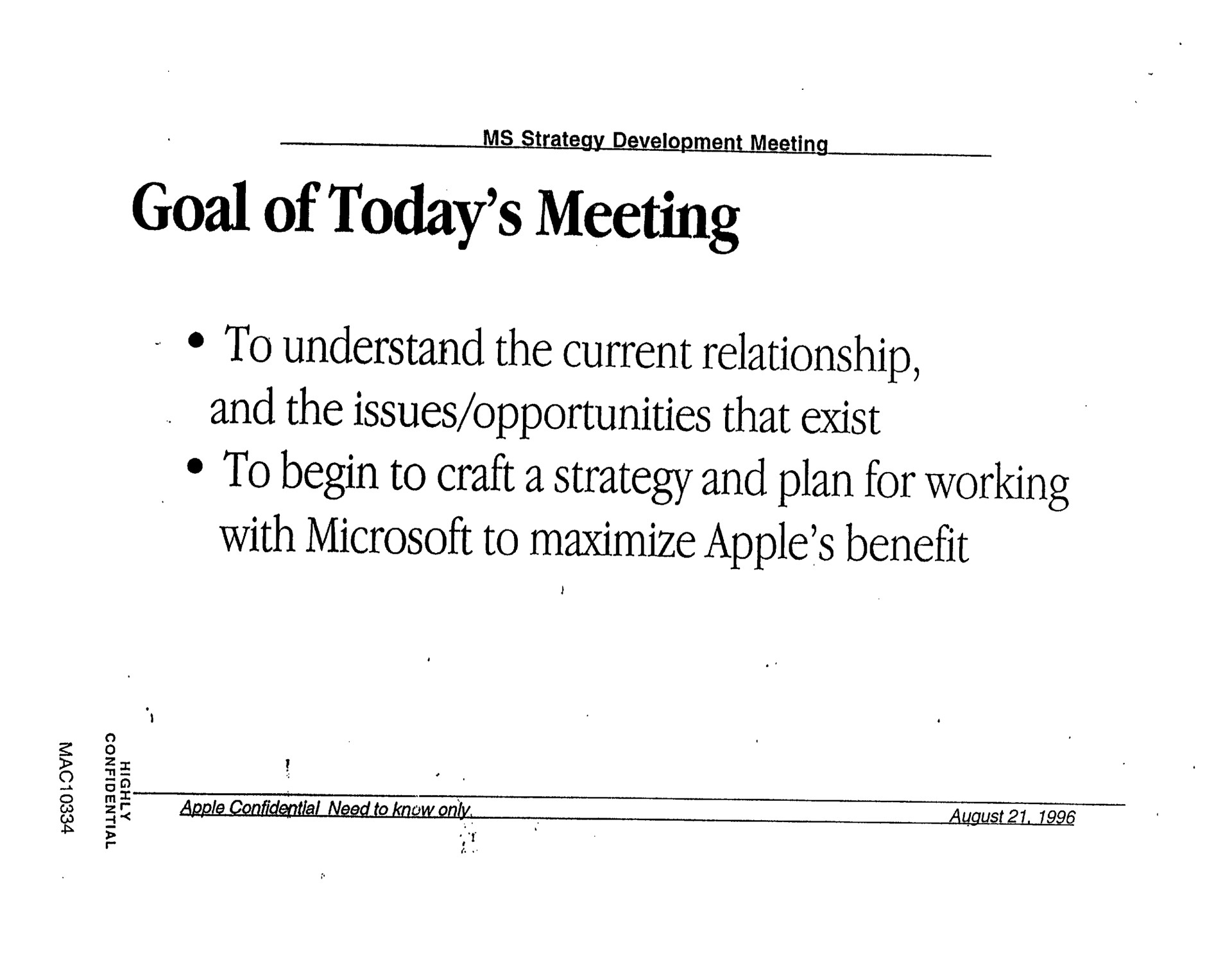 goal of today meeting to understand the current relationship and the issues opportunities that exist to begin to craft a strategy and plan for working with to maximize apple benefit | Apple