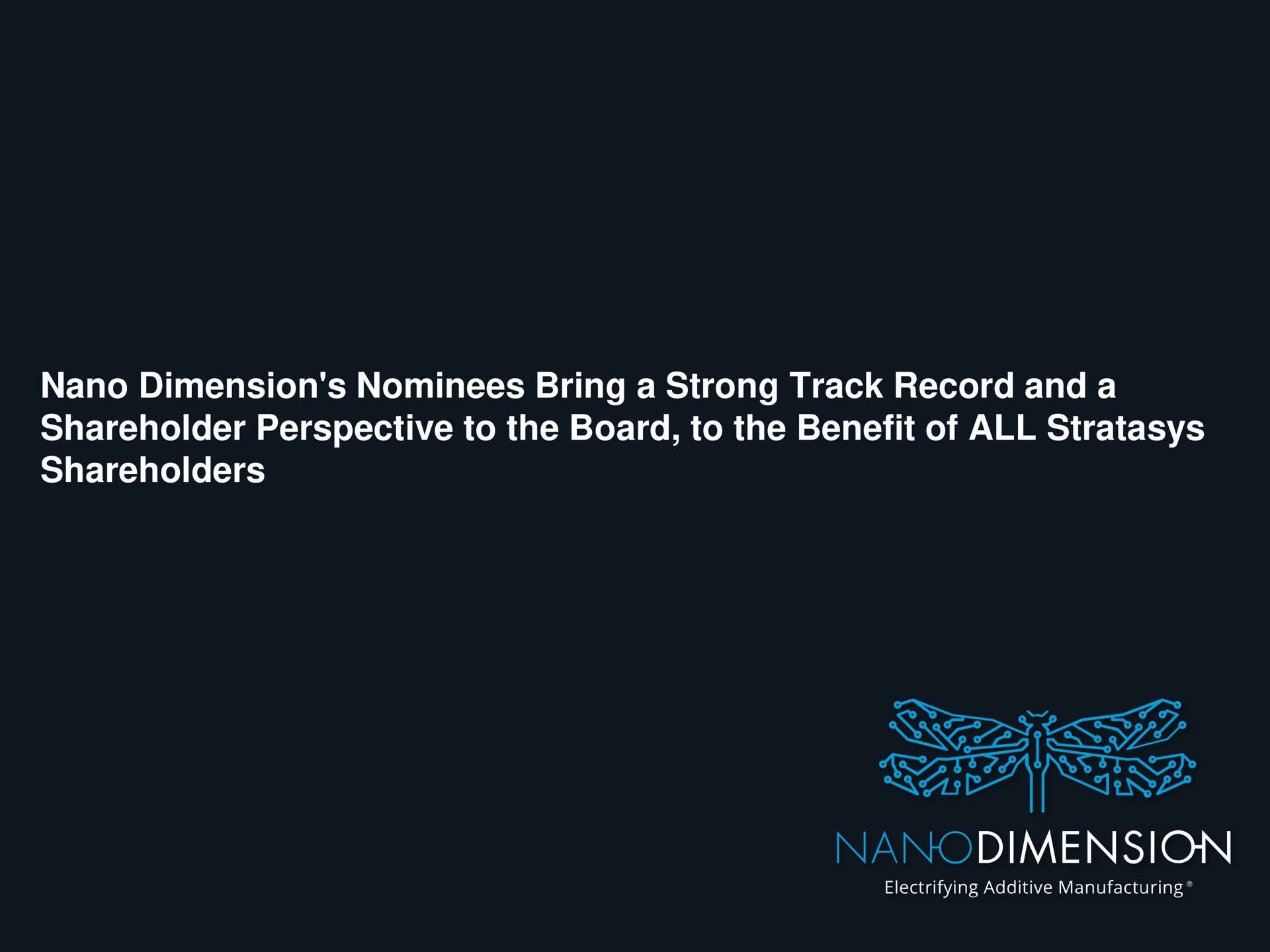 dimension nominees bring a strong track record and a shareholder perspective to the board to the benefit of all shareholders | Nano Dimension
