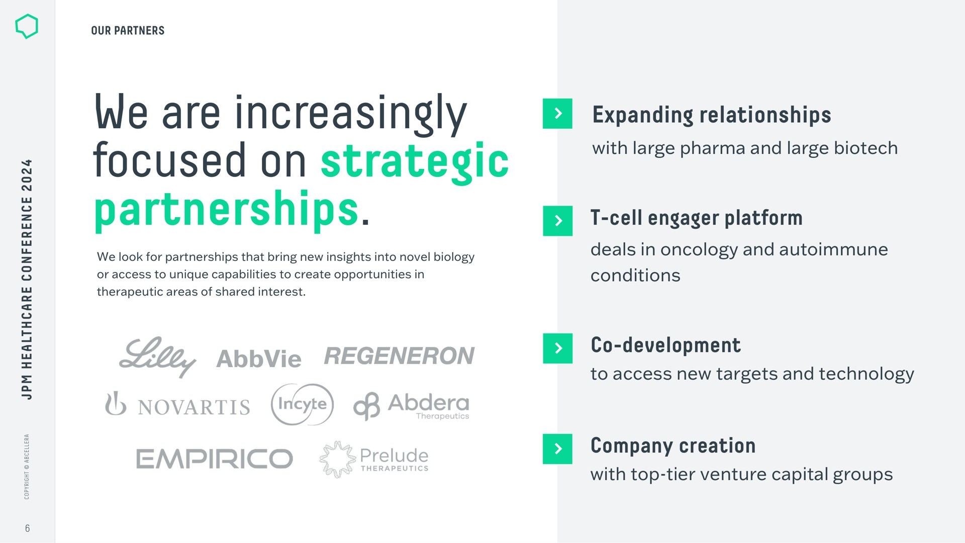 we are increasingly focused on strategic partnerships expanding relationships cell engager platform development company creation prelude with large and large deals in oncology and conditions to access new targets and technology with top tier venture capital groups | AbCellera