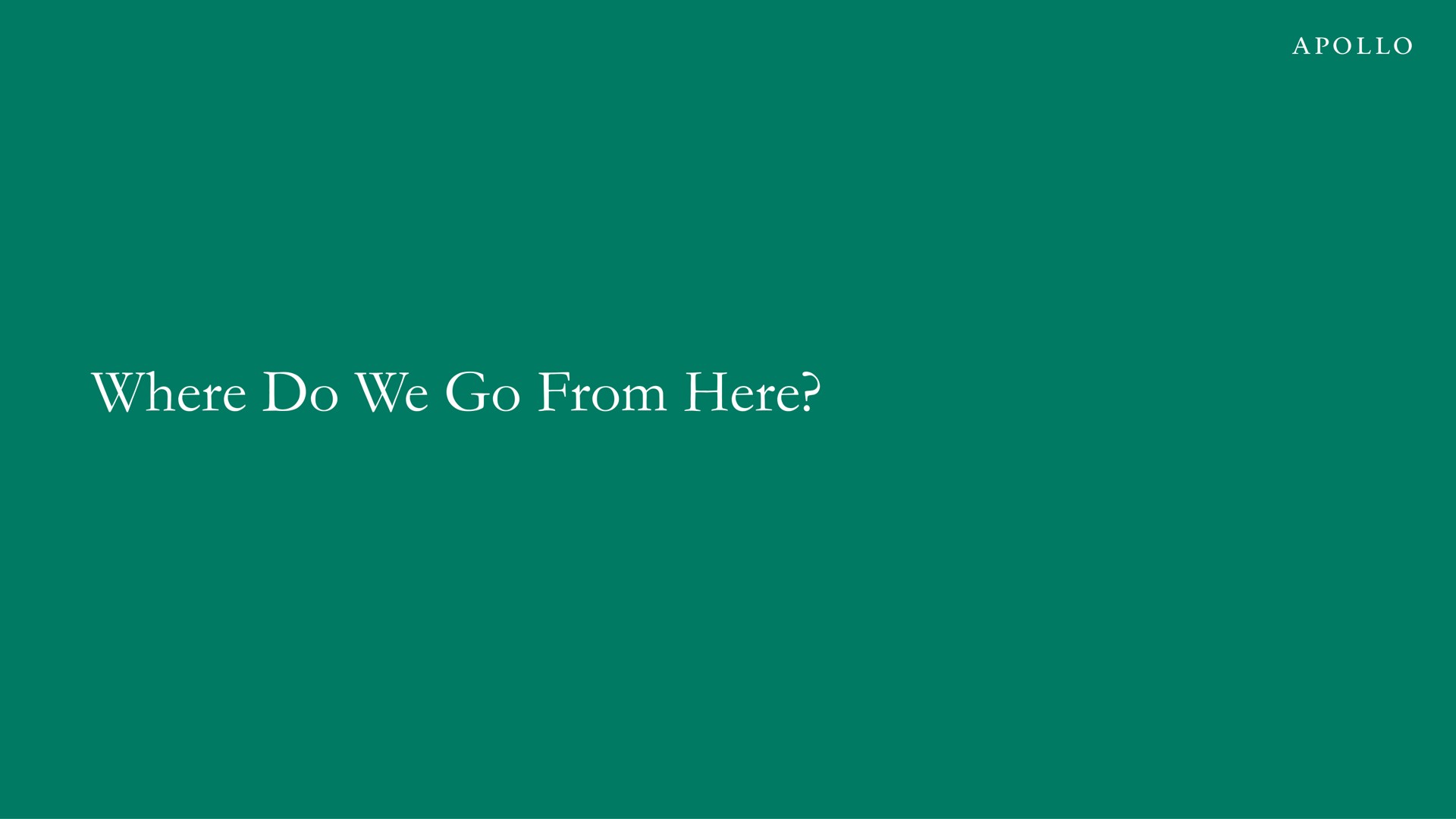 where do we go from here | Apollo Global Management