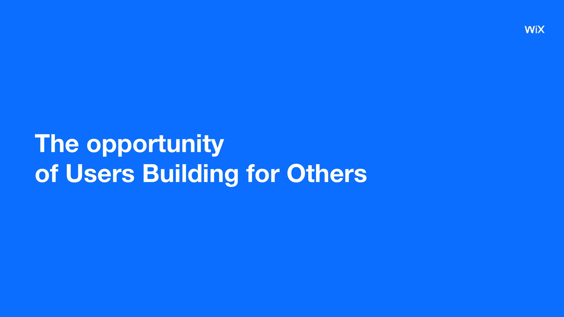 the opportunity of users building for | Wix