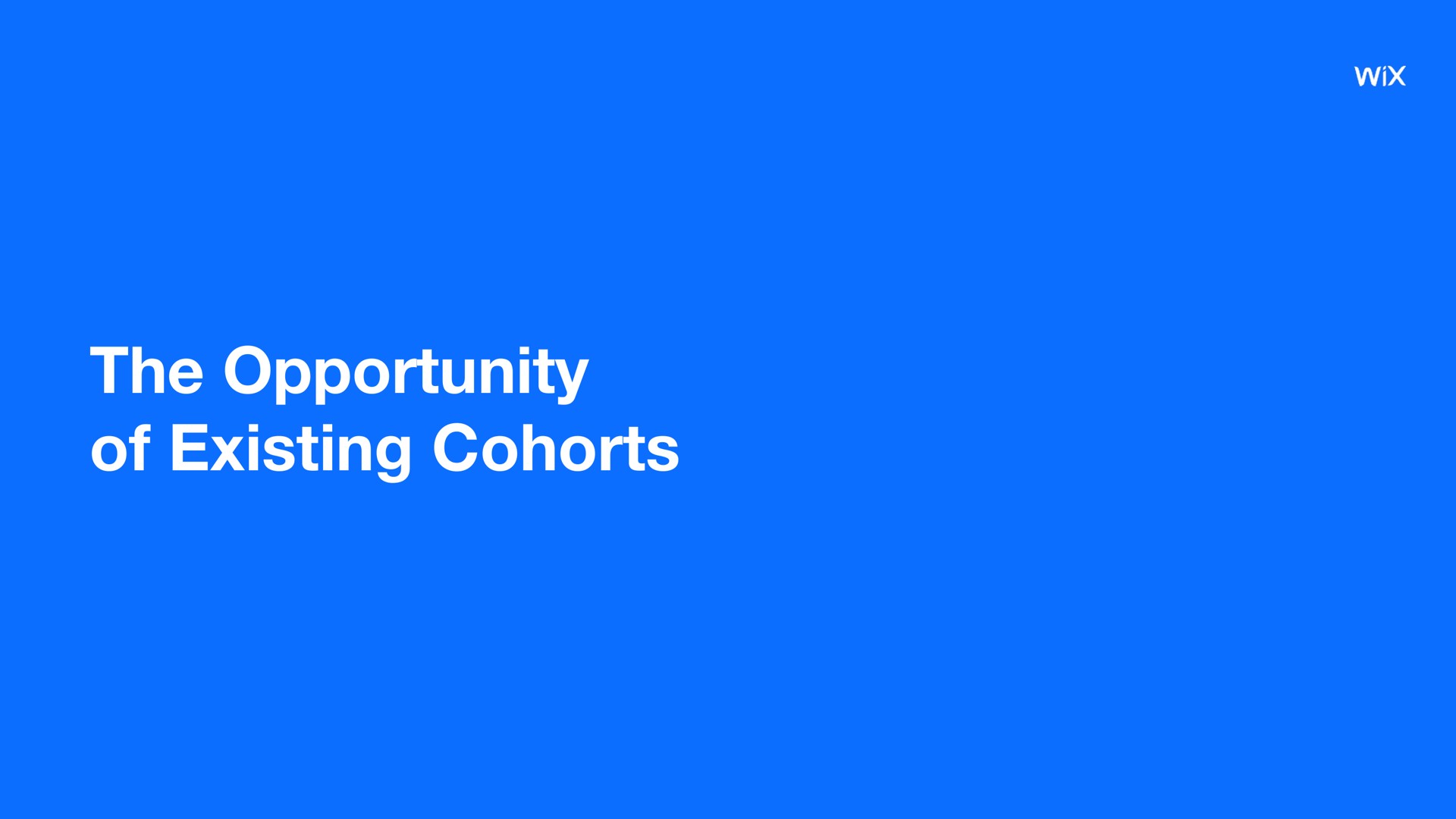 the opportunity of existing cohorts | Wix