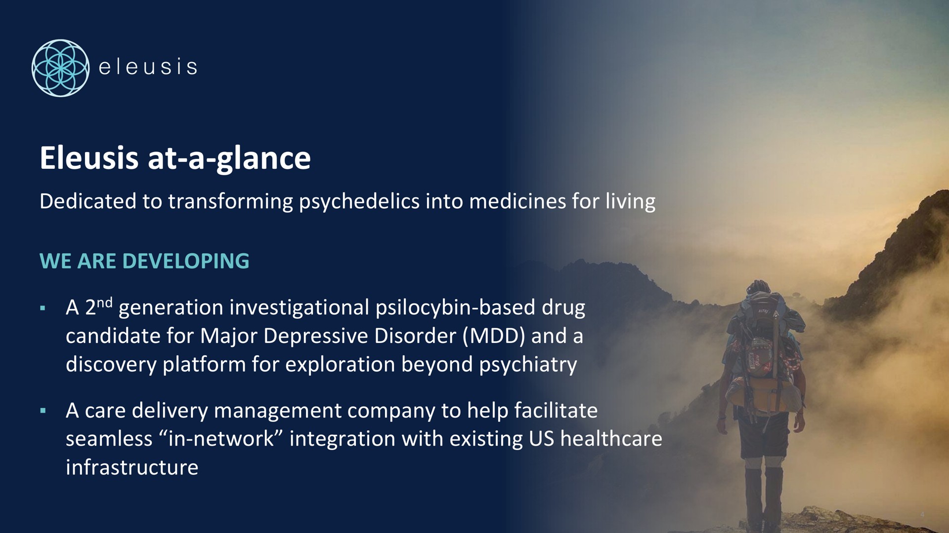at a glance dedicated to transforming into medicines for living we are developing a generation investigational based drug candidate for major depressive disorder and a discovery platform for exploration beyond psychiatry a care delivery management company to help facilitate seamless in network integration with existing us infrastructure a lar tala at it | Eleusis