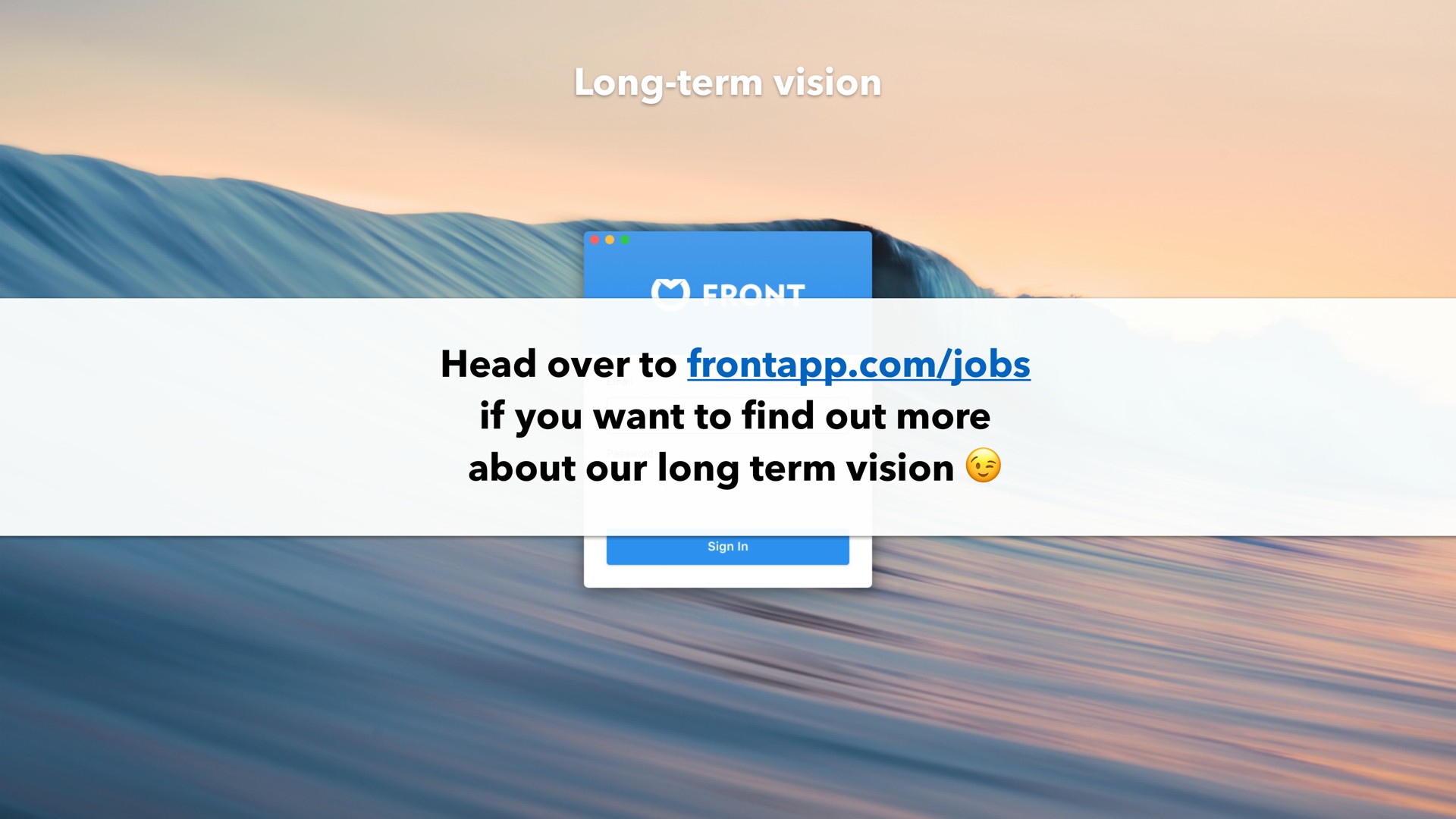 long term vision head over to jobs if you want to out more about our long term vision find | Front