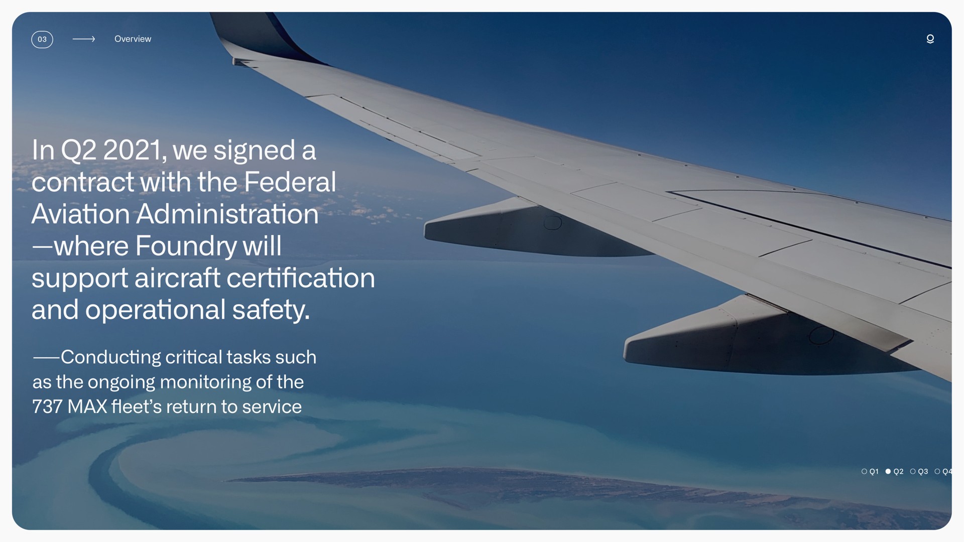in we signed a contract with the federal aviation administration where foundry will support aircraft cation and operational safety cal tasks such as the ongoing monitoring of the return to service certification conducting critical fleet | Palantir