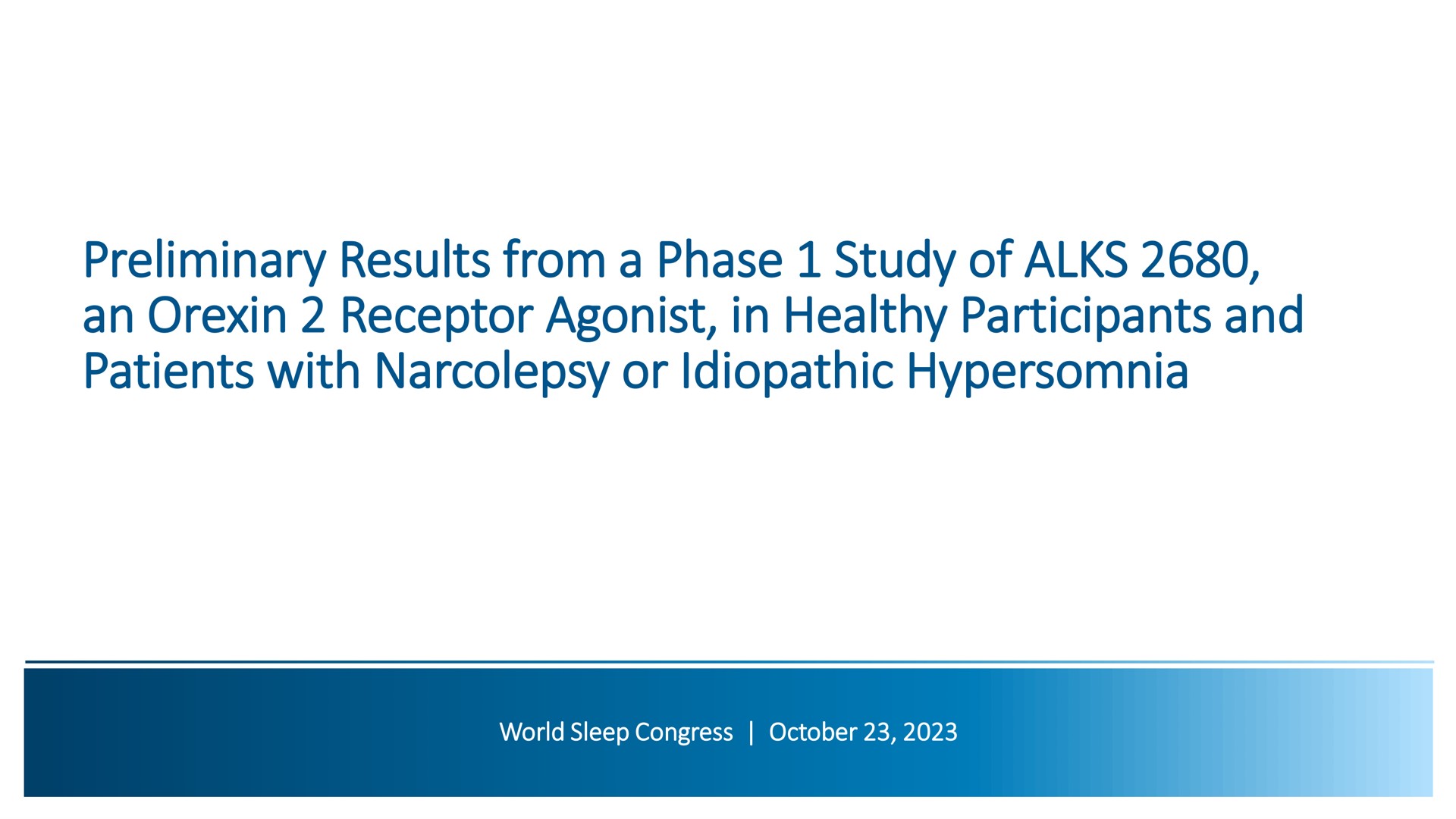 preliminary results from a phase study of an receptor agonist in healthy participants and patients with narcolepsy or idiopathic hypersomnia | Alkermes