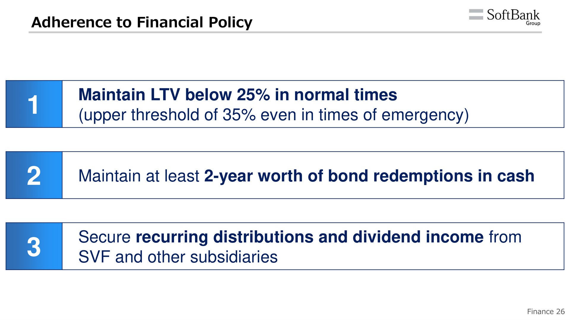 adherence to financial policy maintain below in normal times upper threshold of even in times of emergency maintain at least year worth of bond redemptions in cash secure recurring distributions and dividend income from and other subsidiaries | SoftBank