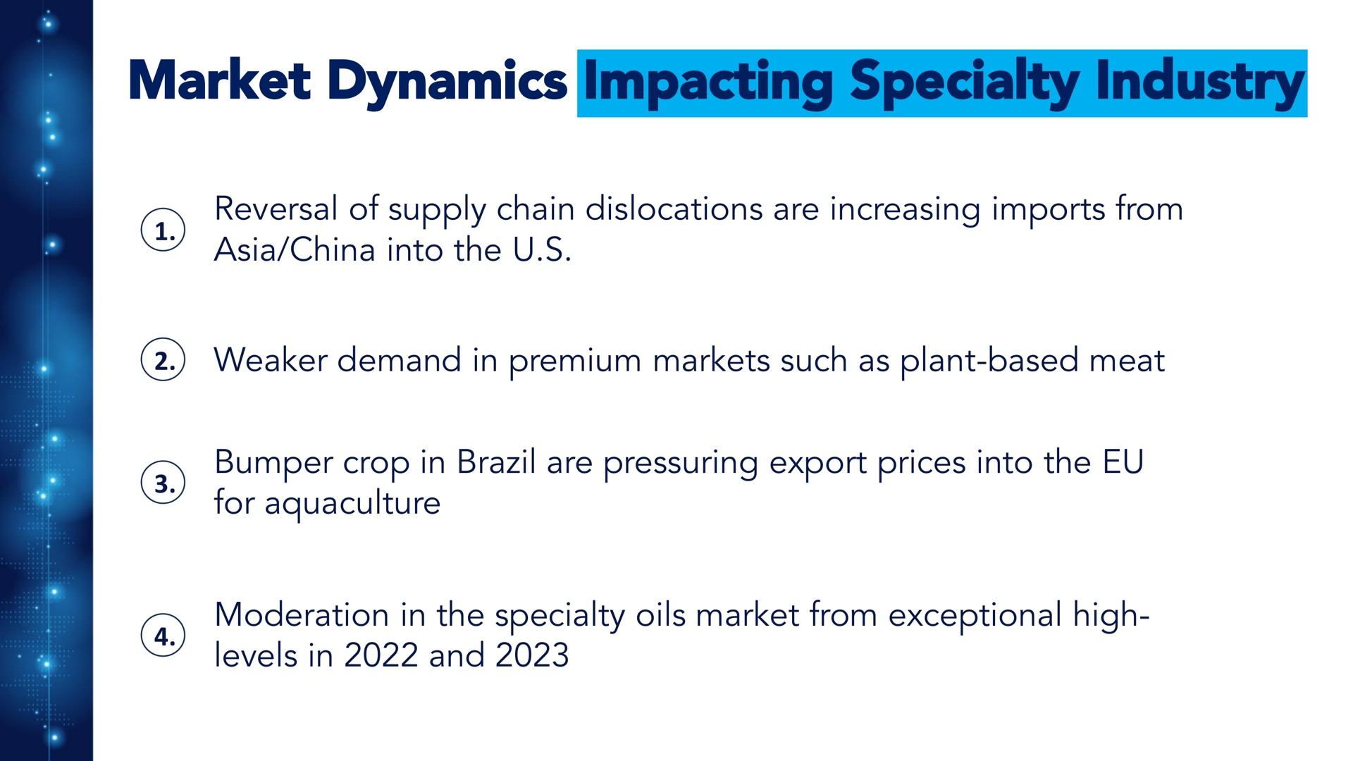 market dynamics impacting specialty industry reversal of supply chain dislocations are increasing imports from china into the demand in premium markets such as plant based meat bumper crop in brazil are pressuring export prices into the for aquaculture moderation in the specialty oils market from exceptional high levels in and | Benson Hill