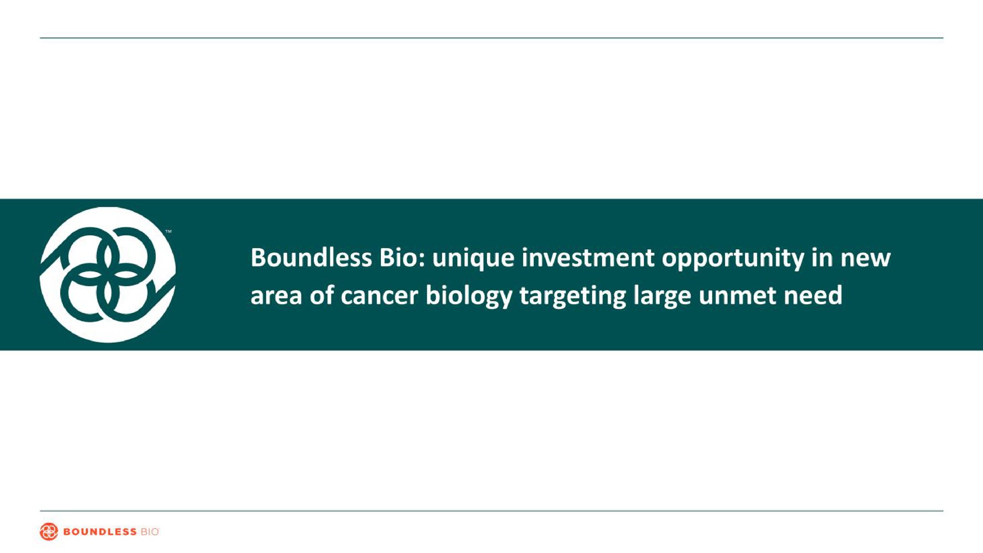 boundless unique investment opportunity in new area of cancer biology targeting large unmet need | Boundless Bio