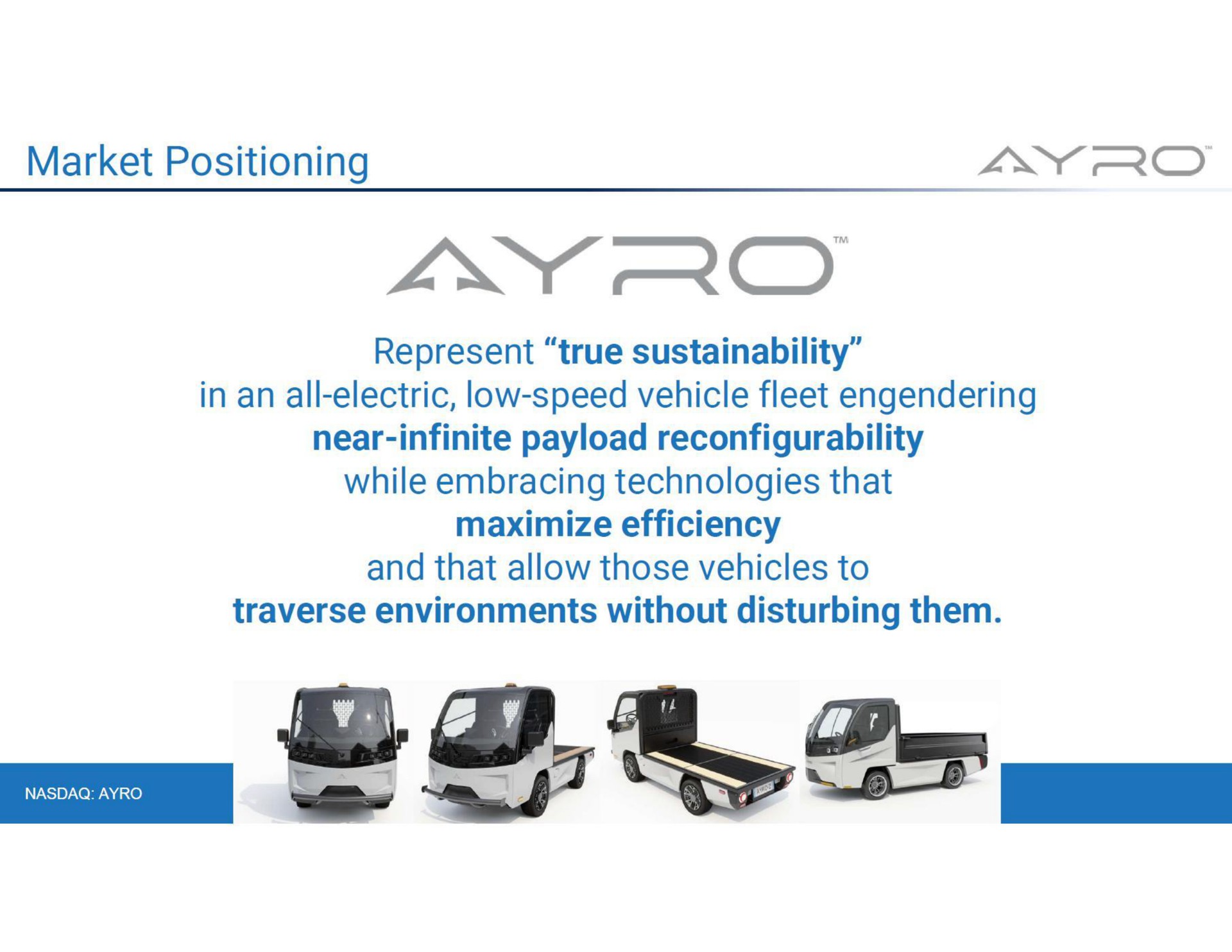 market positioning represent true in an all electric low speed vehicle fleet engendering near infinite while embracing technologies that maximize efficiency and that allow those vehicles to traverse environments without disturbing them | AYRO