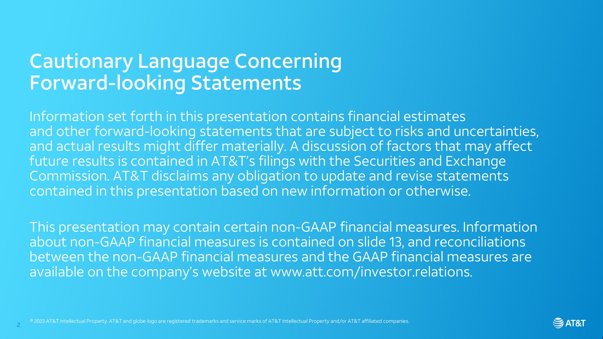 cautionary language concerning forward looking statements information set forth in this presentation contains financial estimates and other forward looking statements that are subject to risks and uncertainties and actual results might differ materially a discussion of factors that may affect future results is contained in at filings with the securities and exchange commission at disclaims any obligation to update and revise statements contained in this presentation based on new information or otherwise this presentation may contain certain non financial measures information about non financial measures is contained on slide and reconciliations between the non financial measures and the financial measures are available on the company at investor relations | AT&T