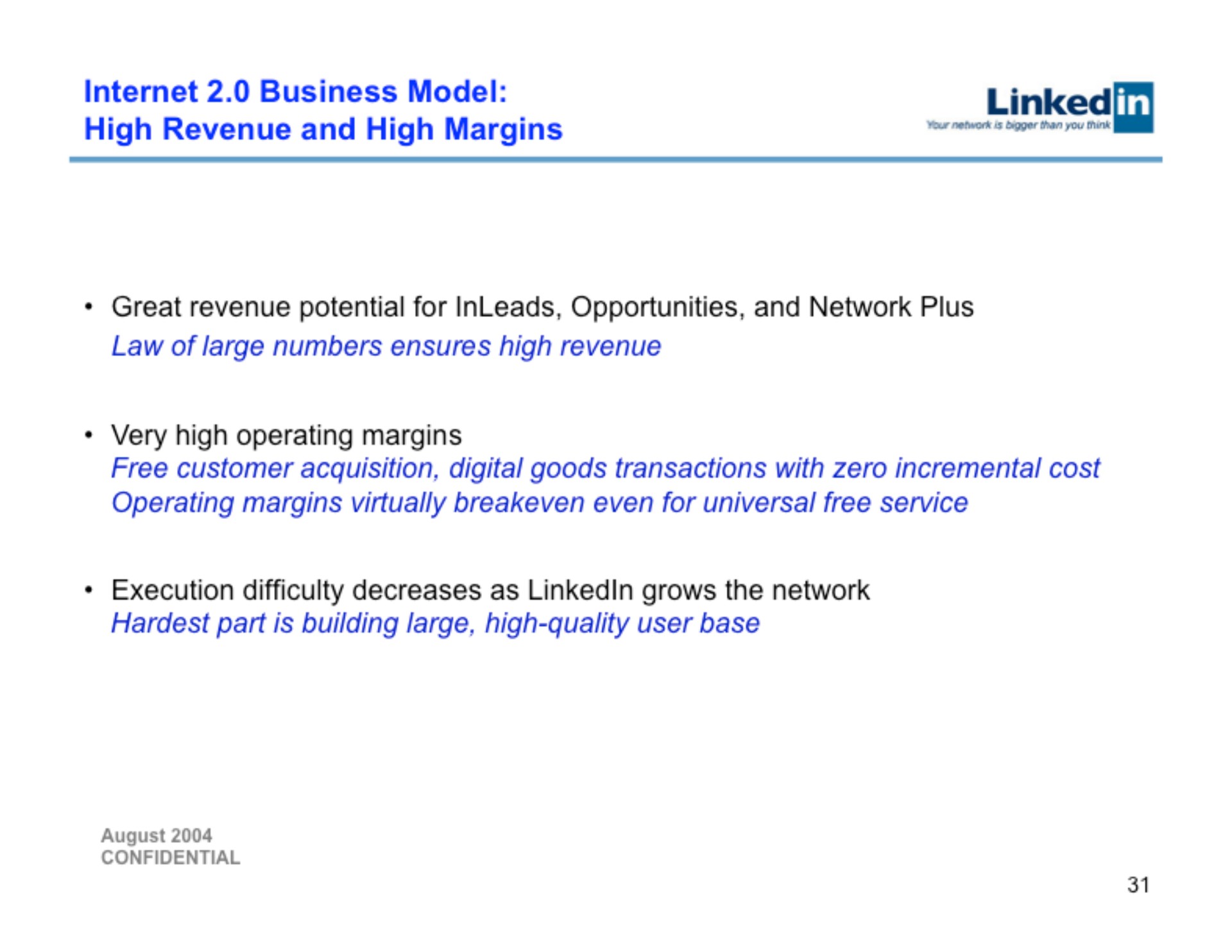 business model high revenue and high margins linked than you your great revenue potential for opportunities and network plus law of large numbers ensures high revenue very high operating margins free customer acquisition digital goods transactions with zero incremental cost operating margins virtually even for universal free service execution difficulty decreases as grows the network part is building large high quality user base | Linkedin
