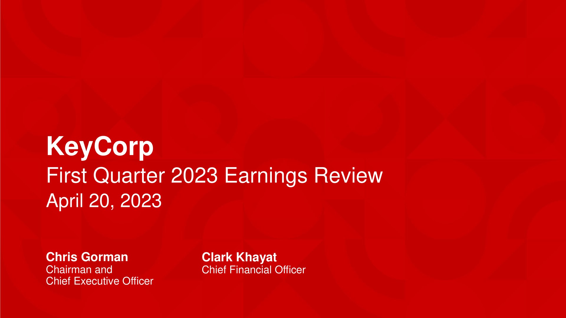 first quarter earnings review chairman and chief executive officer clark chief financial officer | KeyCorp