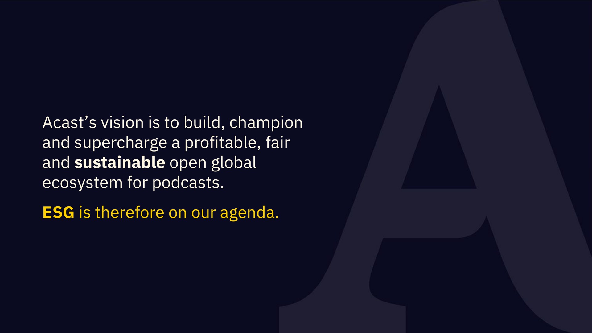 vision is to build champion and supercharge a profitable fair and sustainable open global ecosystem for is therefore on our agenda | Acast
