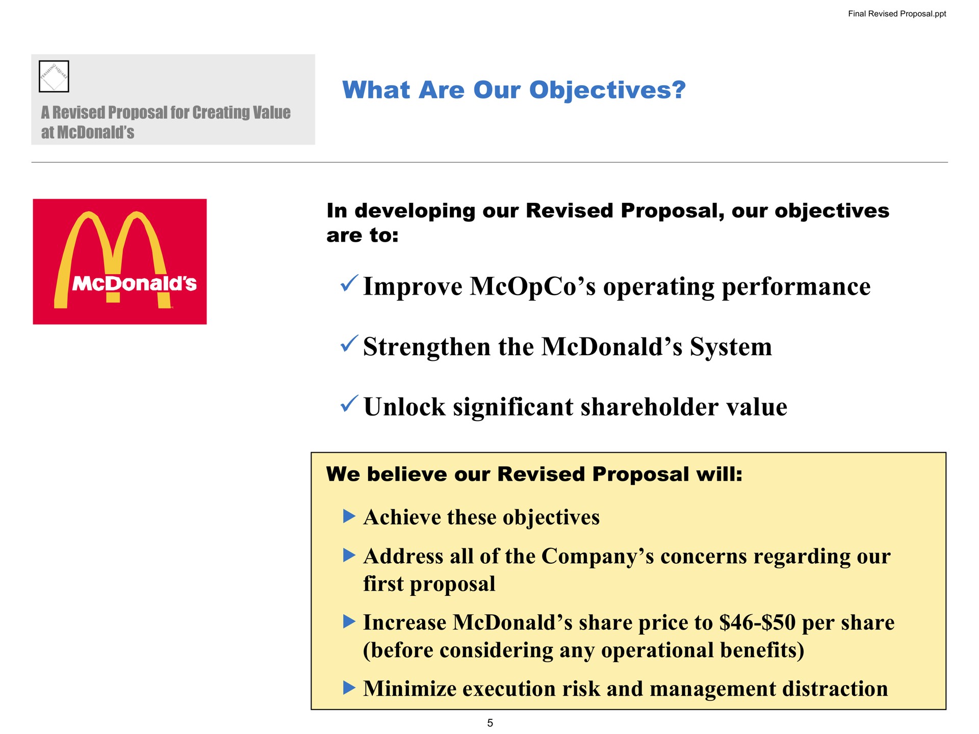 what are our objectives in developing our revised proposal our objectives are to improve operating performance strengthen the system unlock significant shareholder value we believe our revised proposal will achieve these objectives address all of the company concerns regarding our first proposal increase share price to per share before considering any operational benefits minimize execution risk and management distraction | Pershing Square