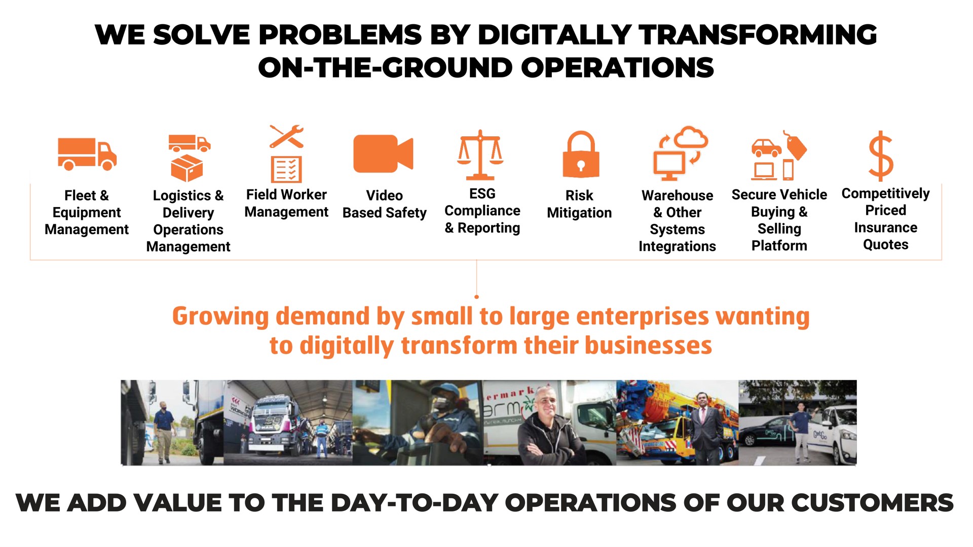 we solve problems by digitally transforming on the ground operations we add value to the day to day operations of our customers in so growing demand small large enterprises wanting transform their businesses | Karooooo