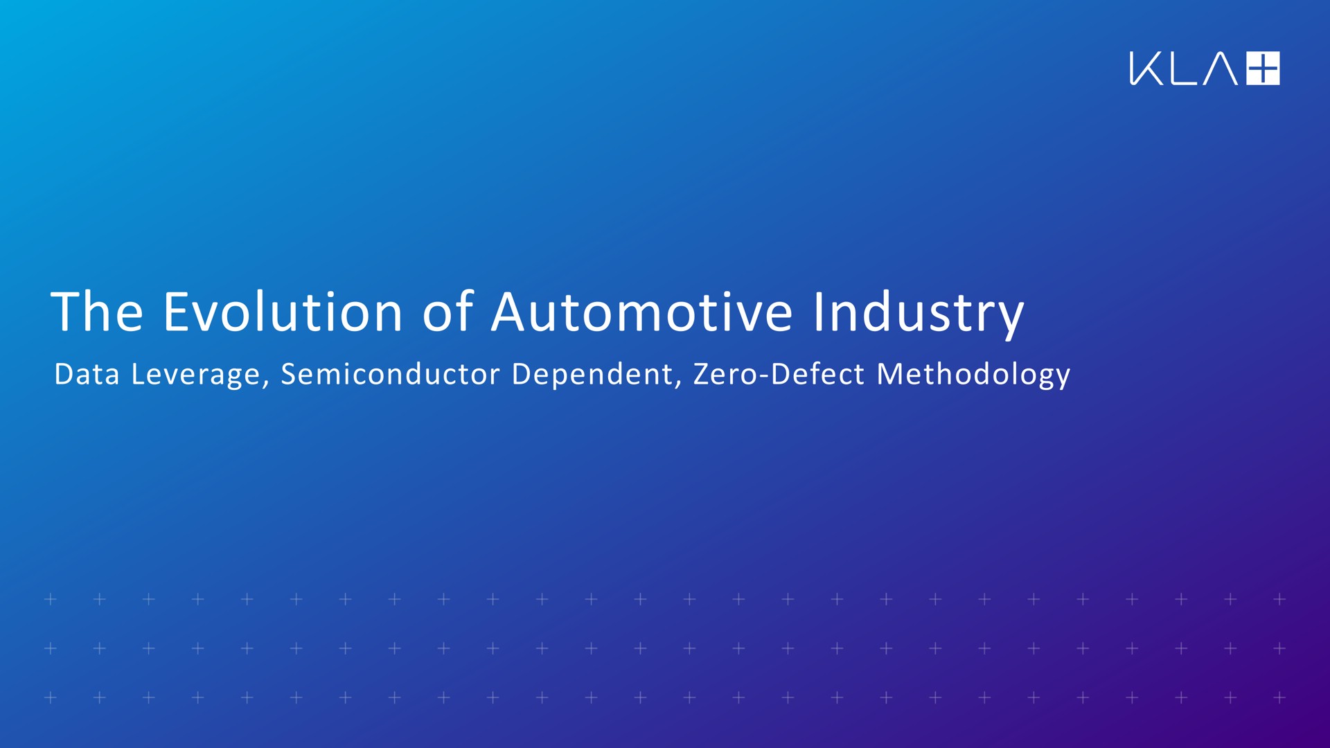 the evolution of automotive industry data leverage semiconductor dependent zero defect methodology | KLA