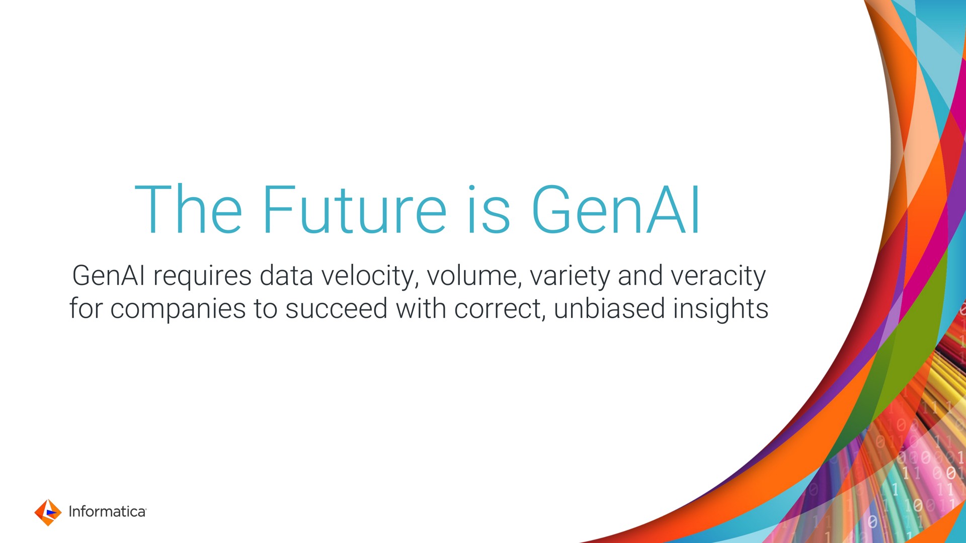 the future is requires data velocity volume variety and veracity for companies to succeed with correct unbiased insights genal genal | Informatica