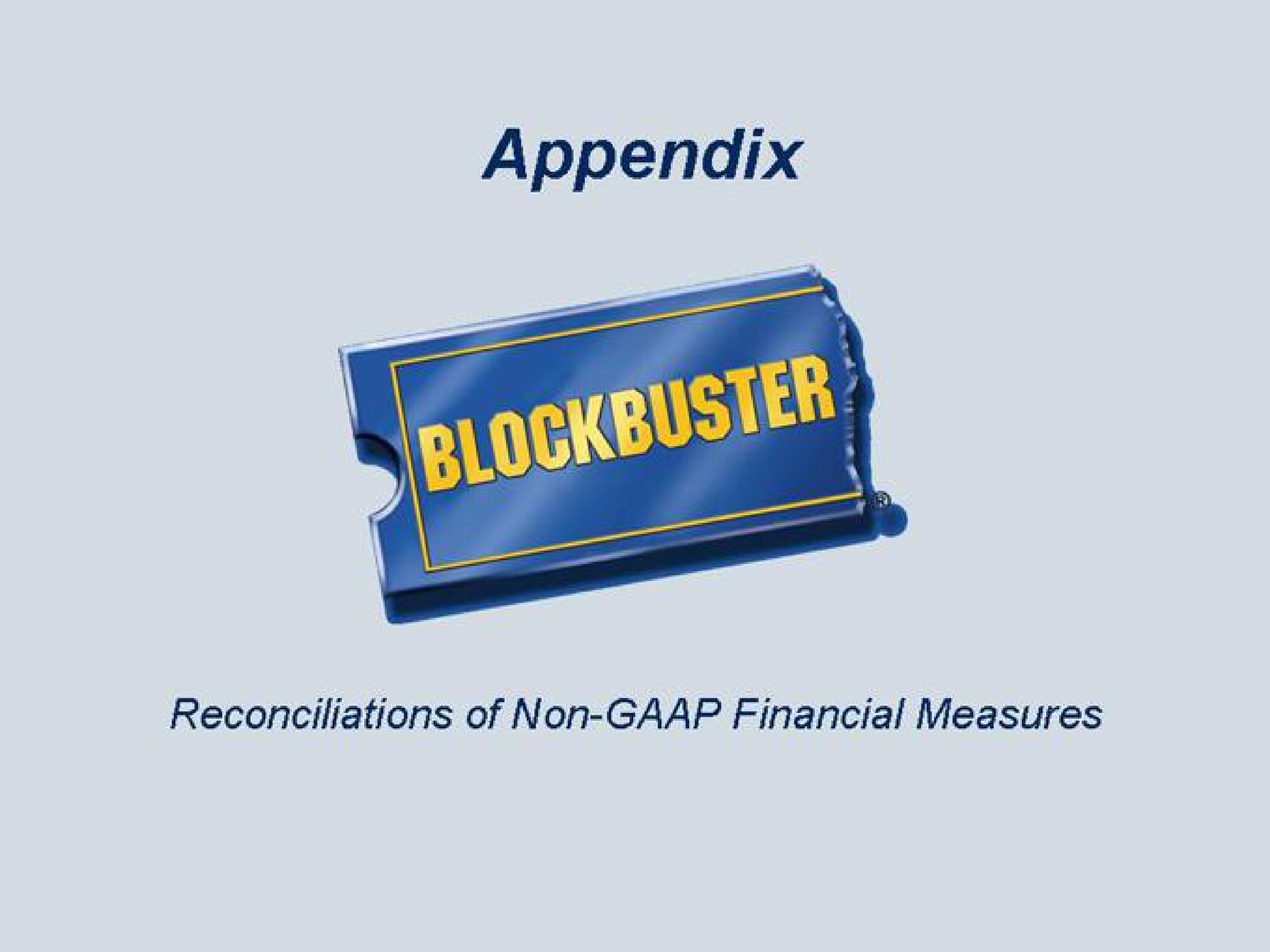 appendix reconciliations of non financial measures | Blockbuster Video