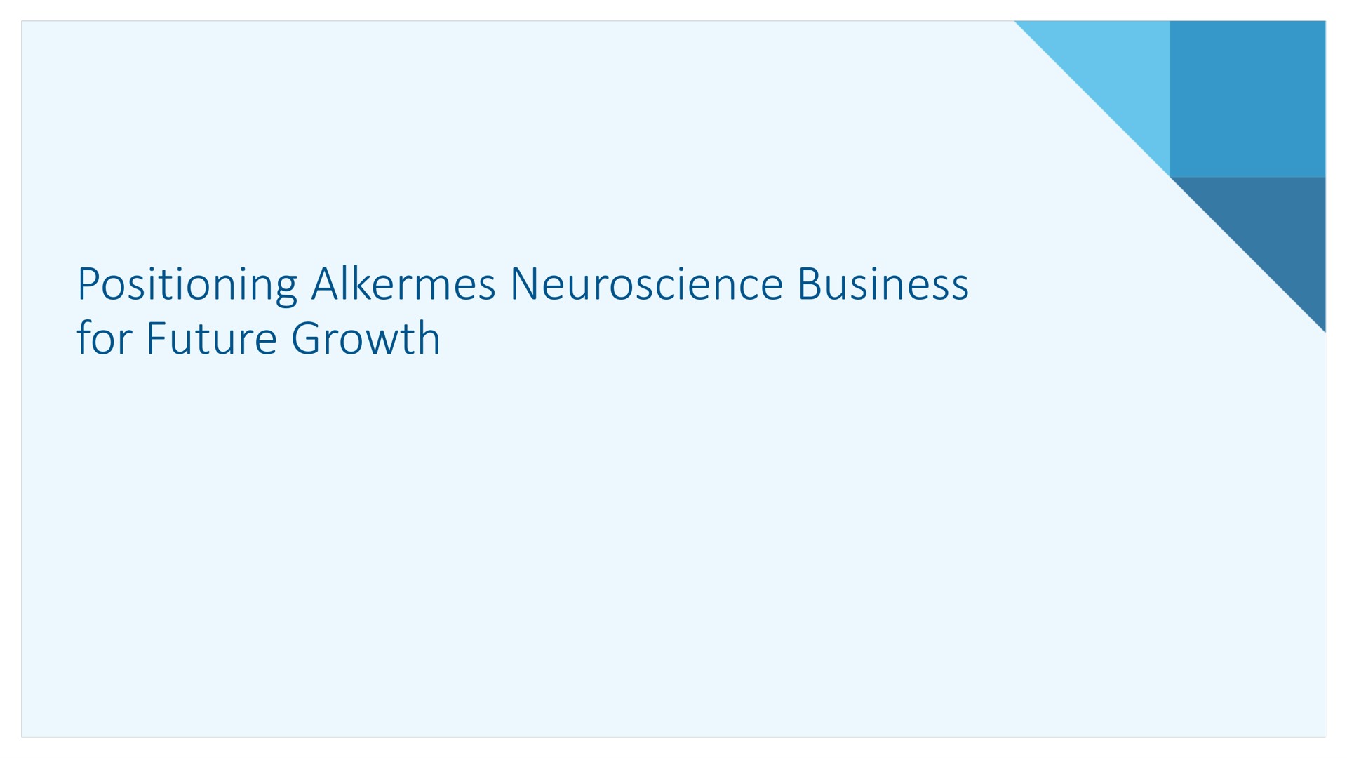 positioning alkermes business for future growth | Alkermes