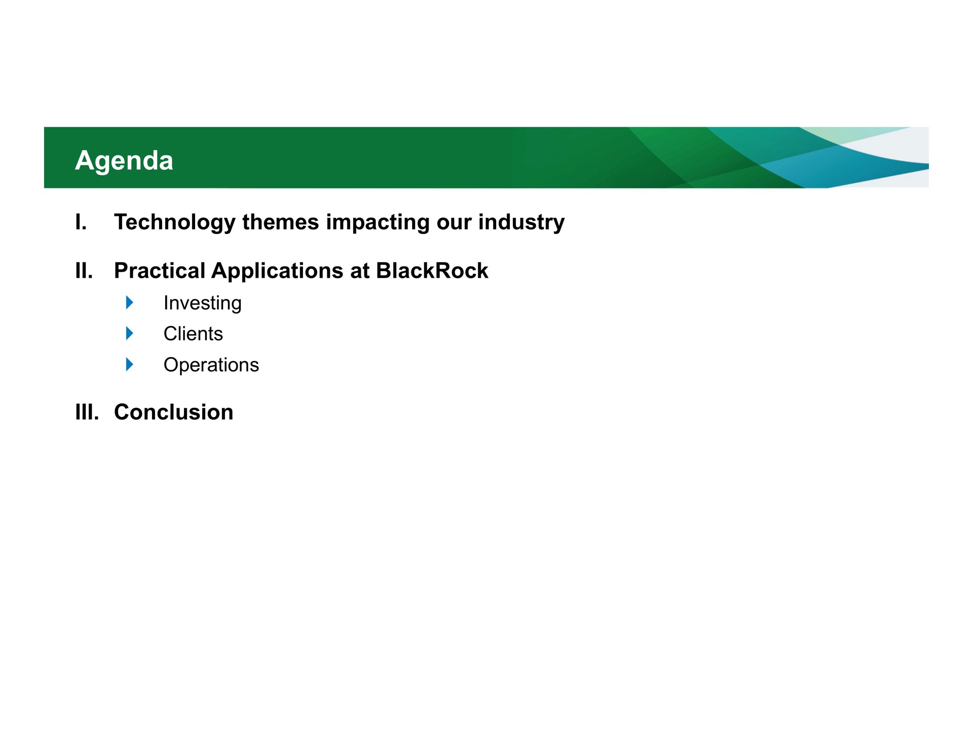 agenda i technology themes impacting our industry practical applications at conclusion | BlackRock