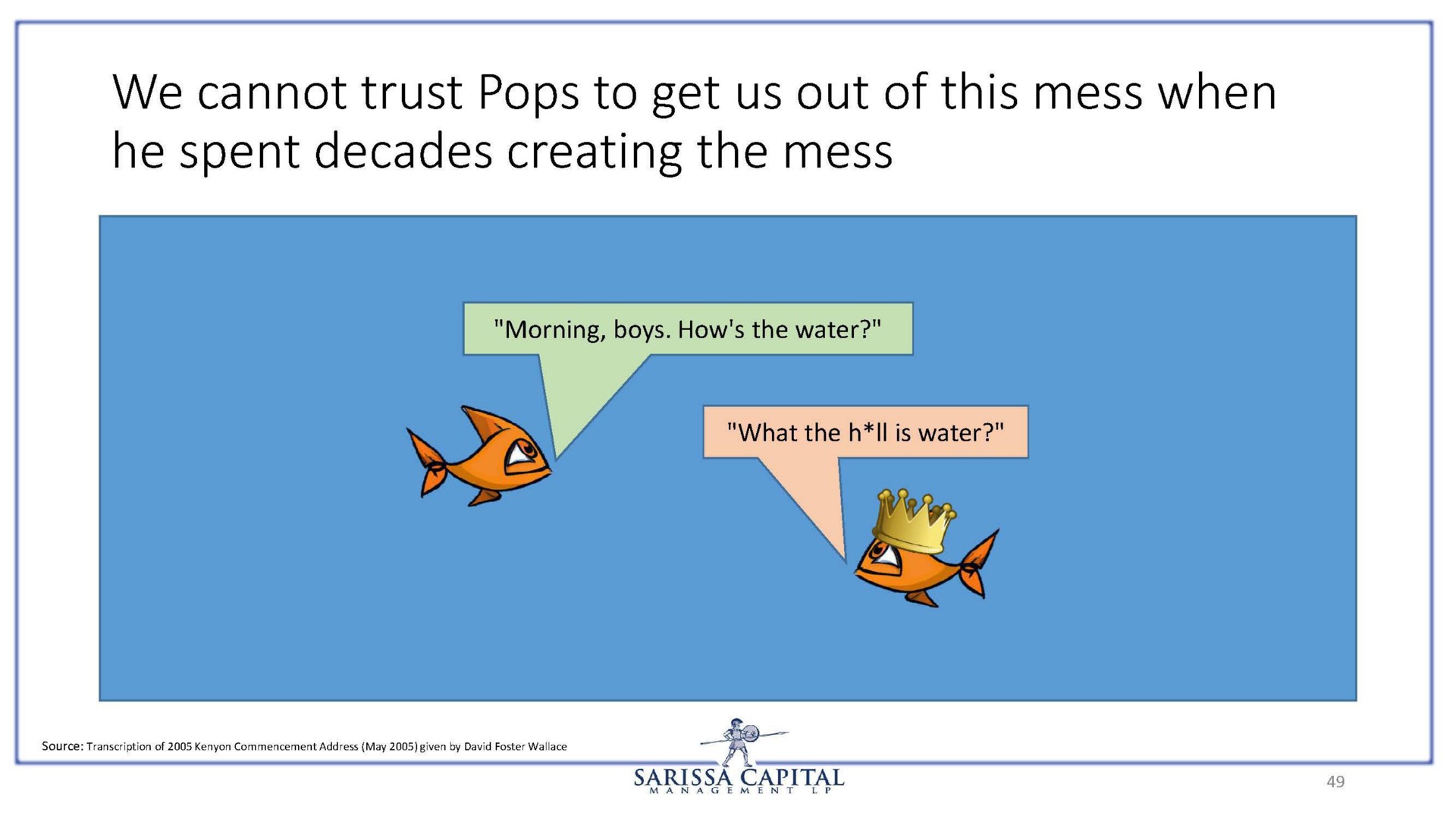 we cannot trust pops to get us out of this mess when he spent decades creating the mess | Sarissa Capital