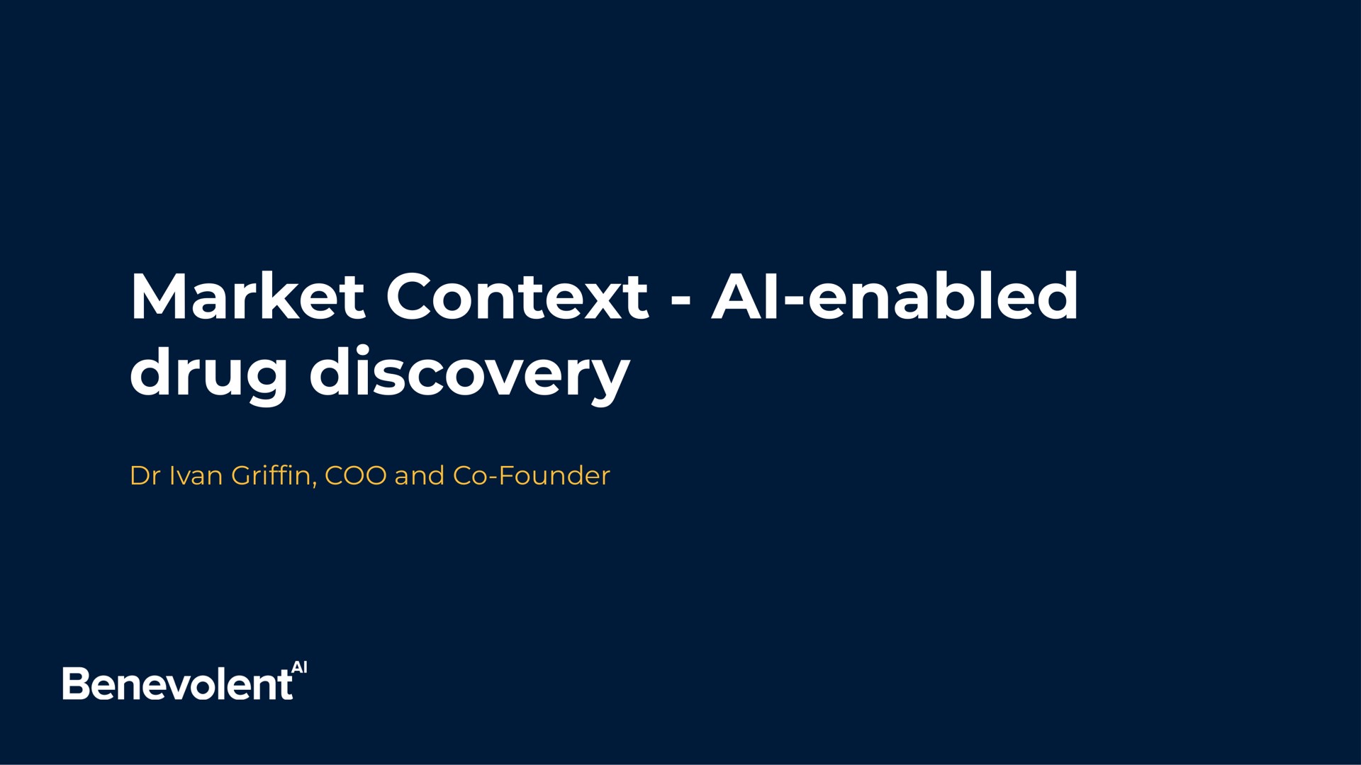 market context enabled drug discovery coo and founder enabled benevolent | BenevolentAI