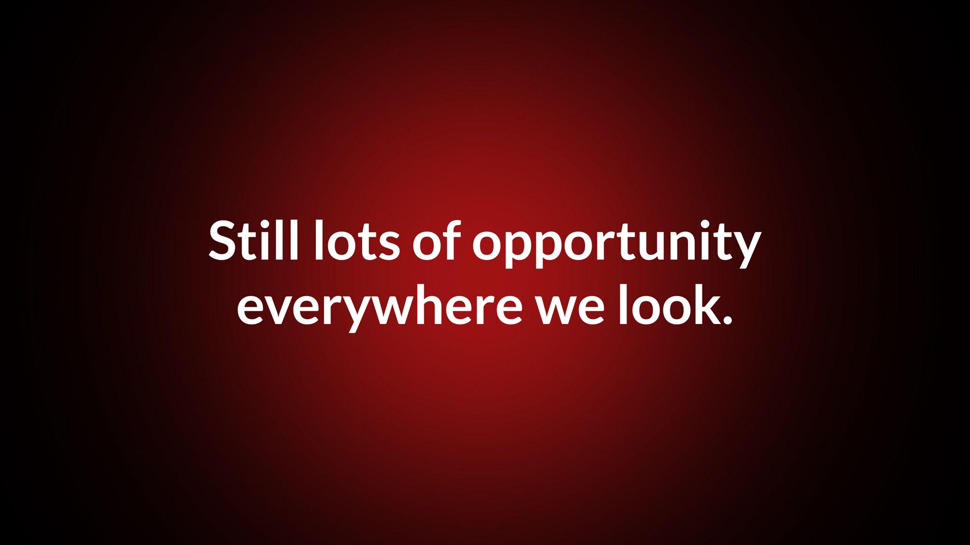 still lots of opportunity everywhere we look | Lightspeed