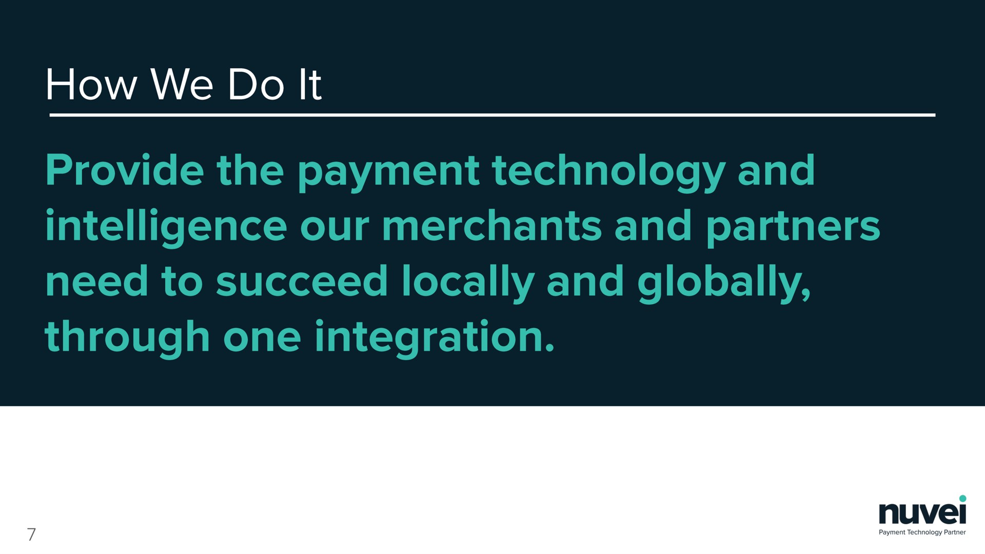 how we do provide the payment technology and intelligence our merchants and partners need to succeed locally and globally through one integration | Nuvei