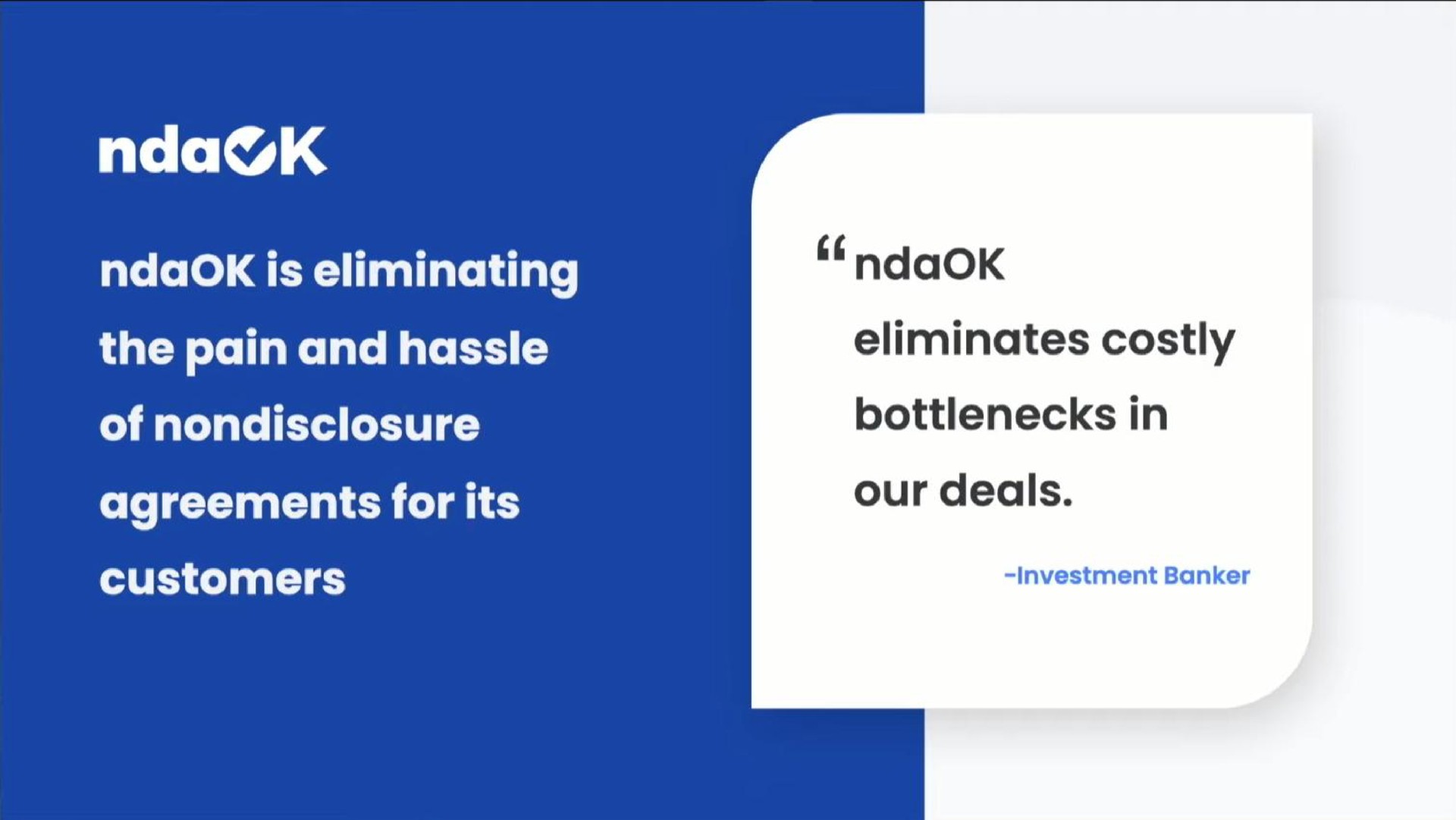 is eliminating the pain and hassle of nondisclosure agreements for its customers eliminates costly bottlenecks in our deals | ndaOK