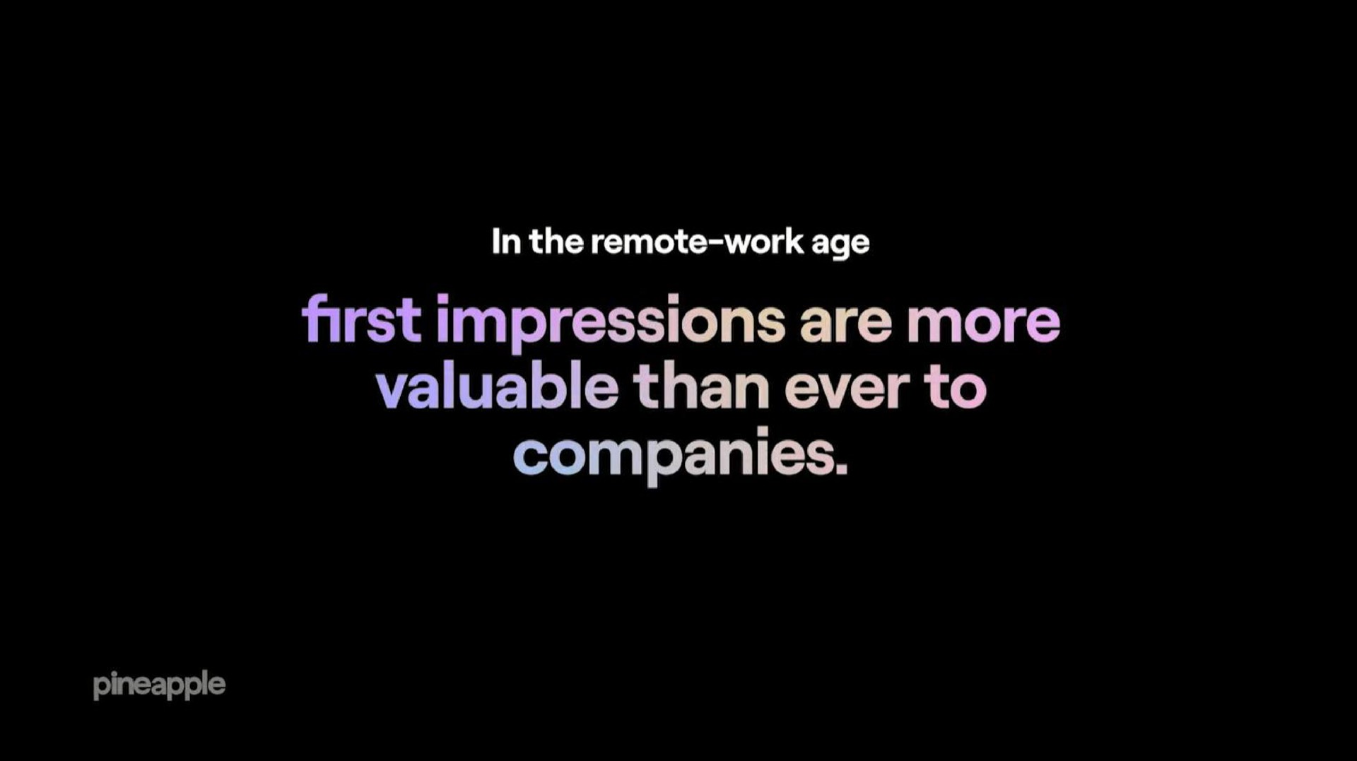 in the remote work age first impressions are more valuable than ever to companies pineapple | Pineapple