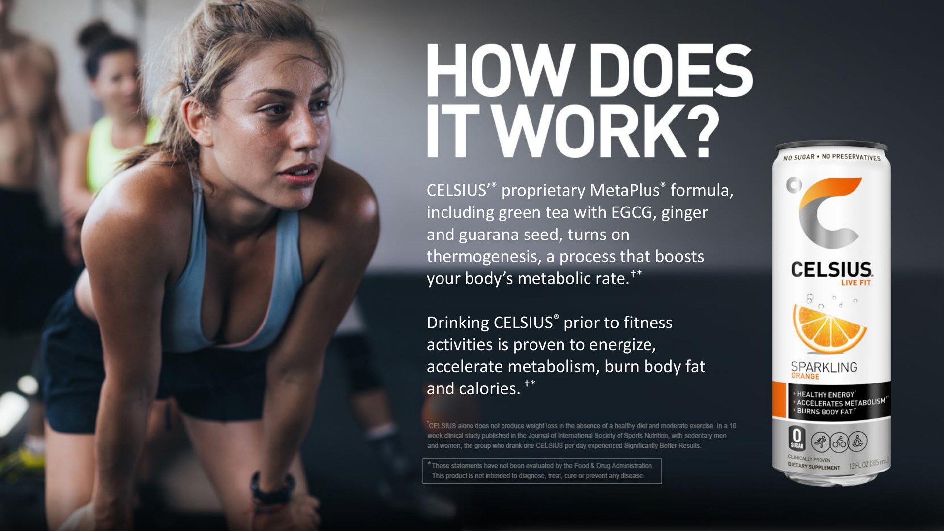 proprietary formula including green tea with ginger and guarana seed turns on thermogenesis a process that boosts your body metabolic rate drinking prior to fitness activities is proven to energize accelerate metabolism burn body fat and calories | Celsius Holdings