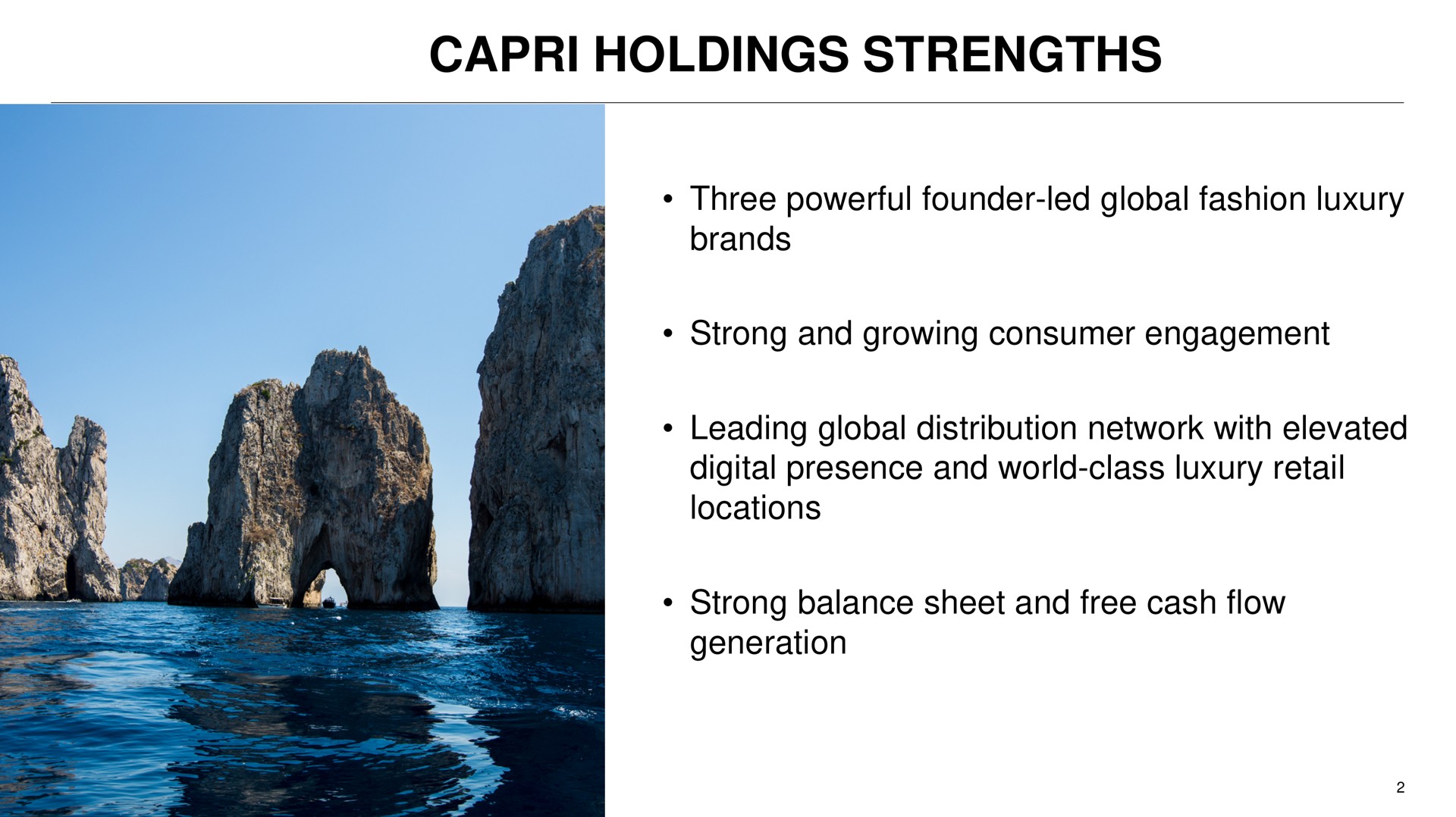 holdings strengths three powerful founder led global fashion luxury brands strong and growing consumer engagement leading global distribution network with elevated digital presence and world class luxury retail locations strong balance sheet and free cash flow generation | Capri Holdings