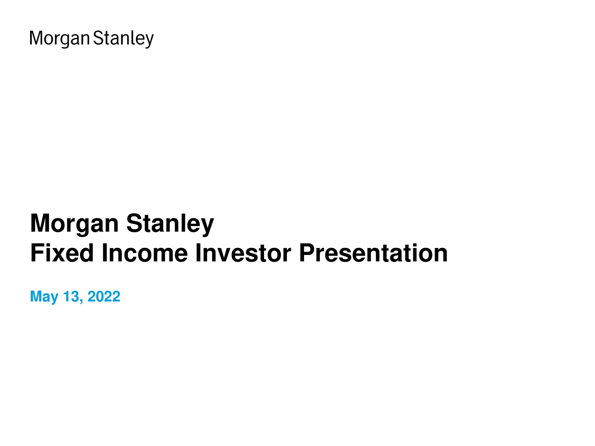 morgan fixed income investor presentation may | Morgan Stanley