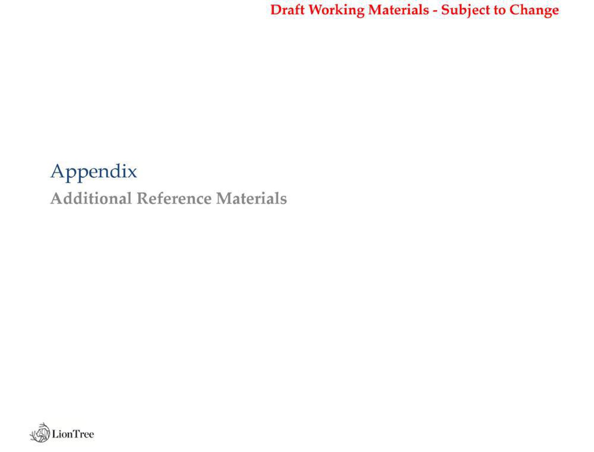 draft working materials subject to change appendix additional reference materials | LionTree
