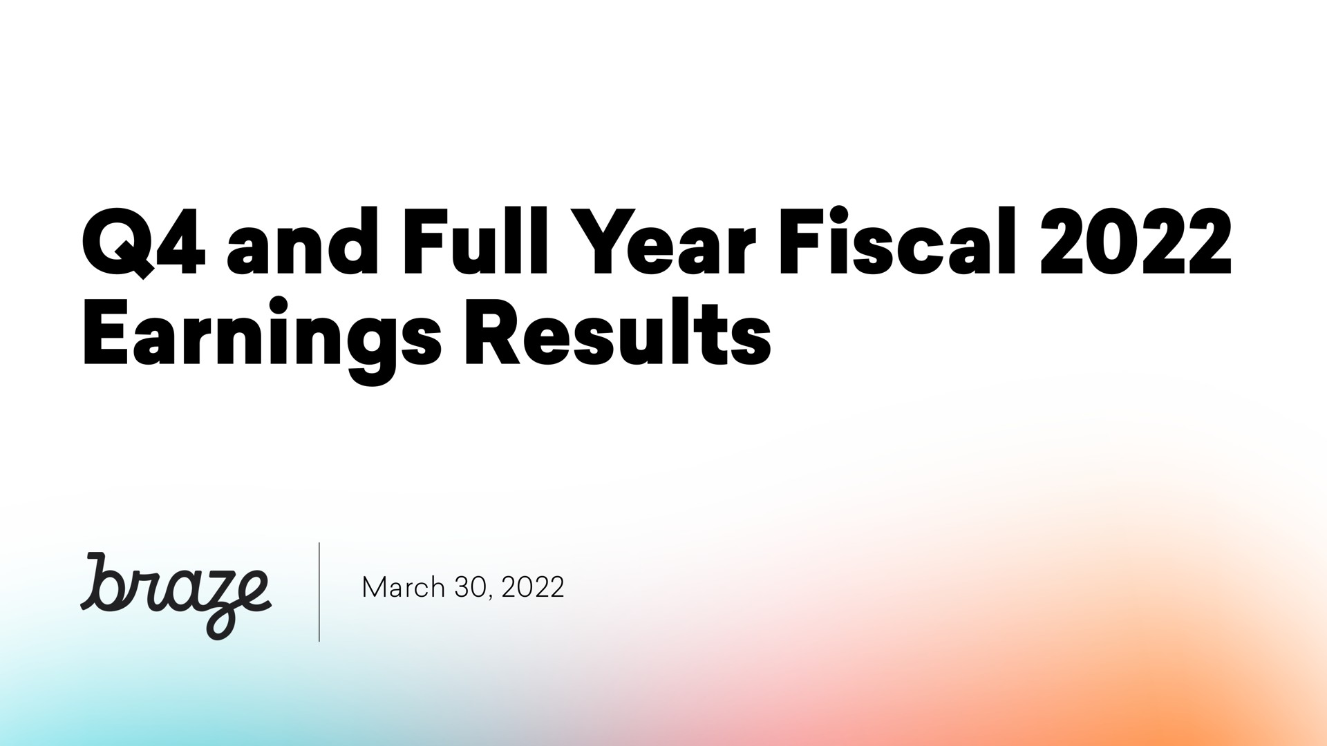and full year fiscal earnings results march | Braze