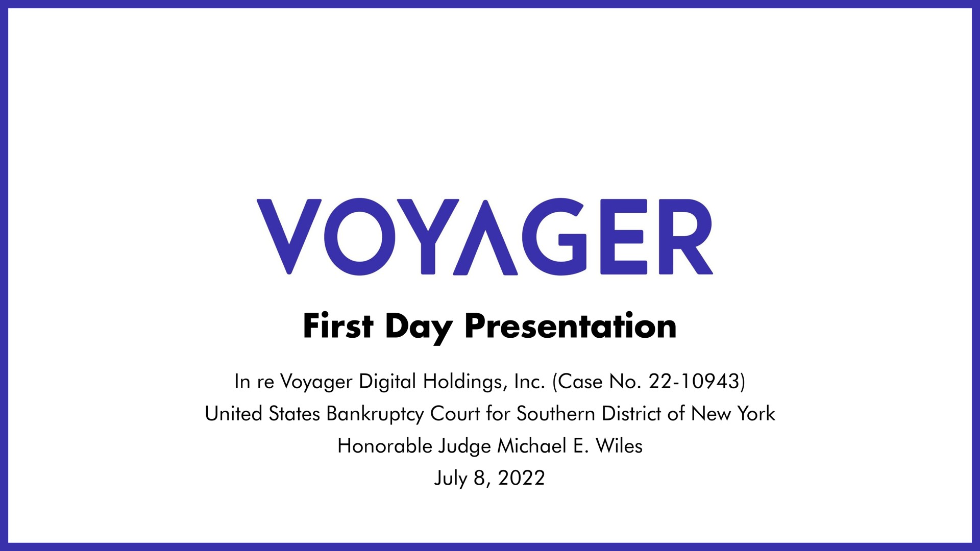 first day presentation voyager united states bankruptcy court for southern district of new york in voyager digital holdings case no honorable judge wiles | Voyager Digital