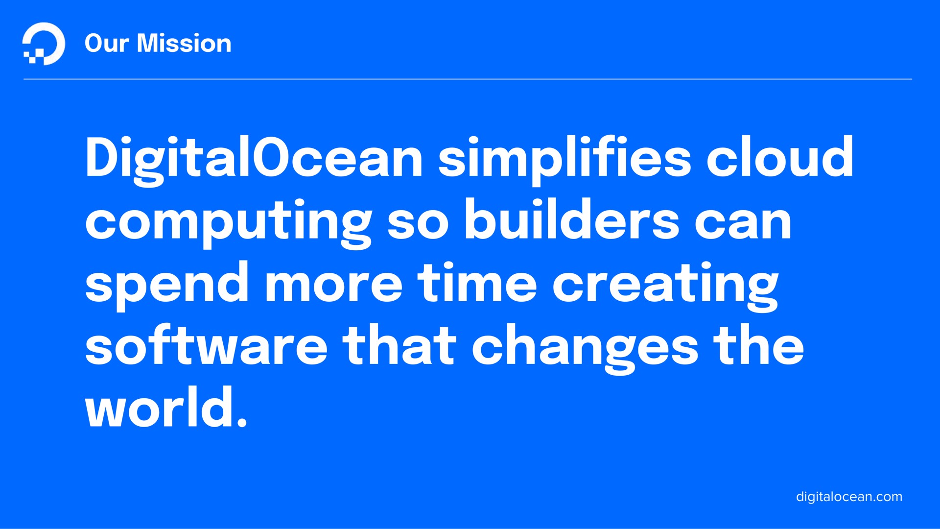 our mission cloud computing so builders can spend more time creating that changes the world simplifies | DigitalOcean