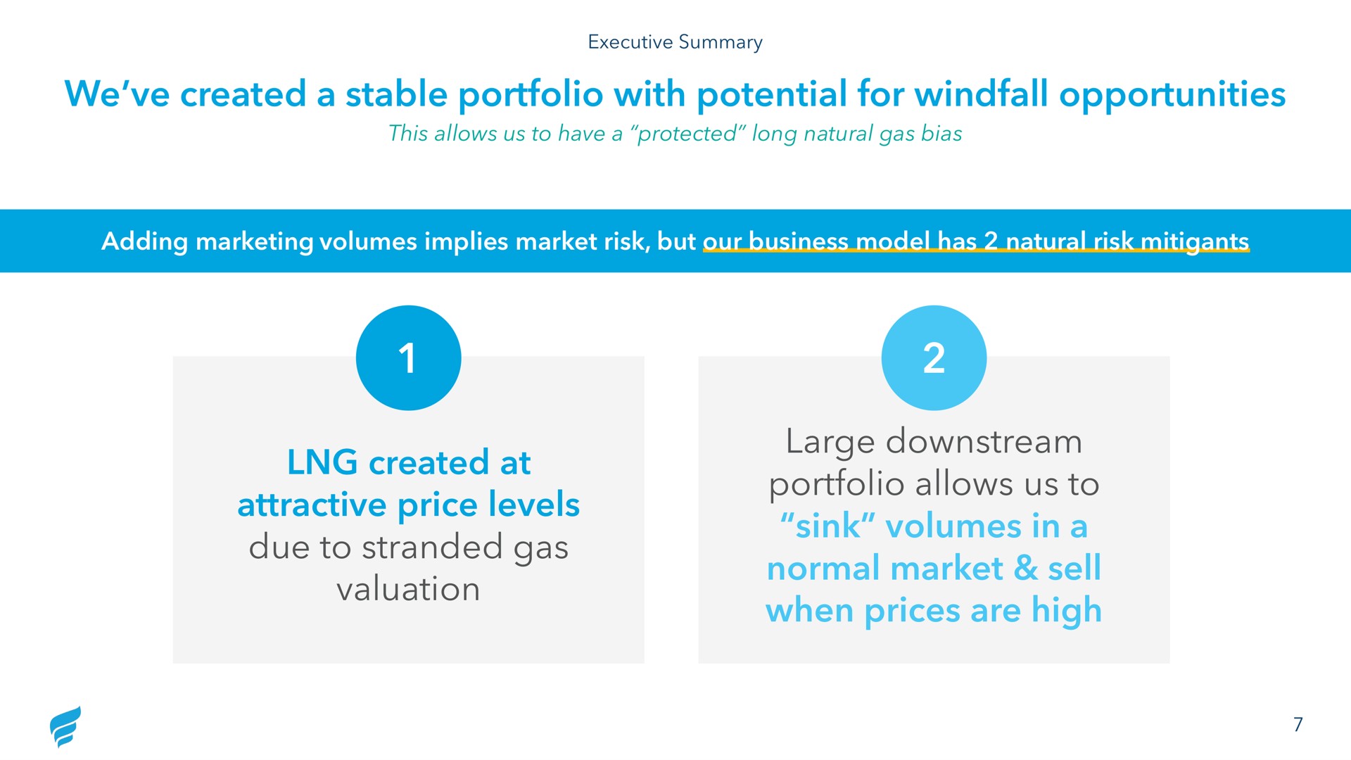 we created a stable portfolio with potential for windfall opportunities created at attractive price levels due to stranded gas valuation large downstream portfolio allows us to sink volumes in a normal market sell when prices are high | NewFortress Energy