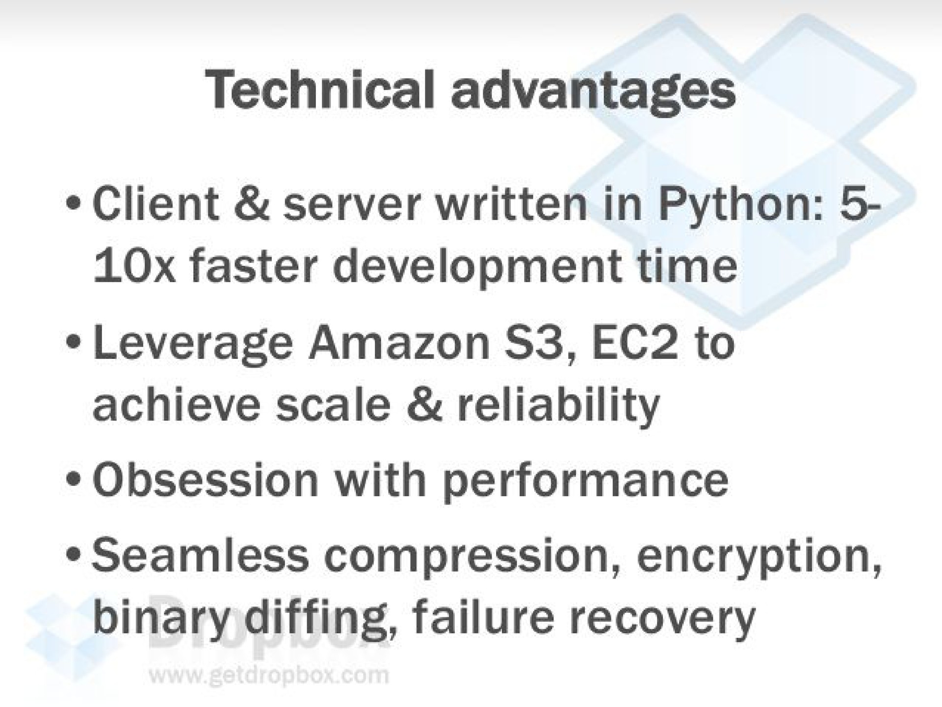 technical advantages client server written in python faster development time leverage to achieve scale reliability obsession with performance seamless compression encryption binary failure recovery | Dropbox