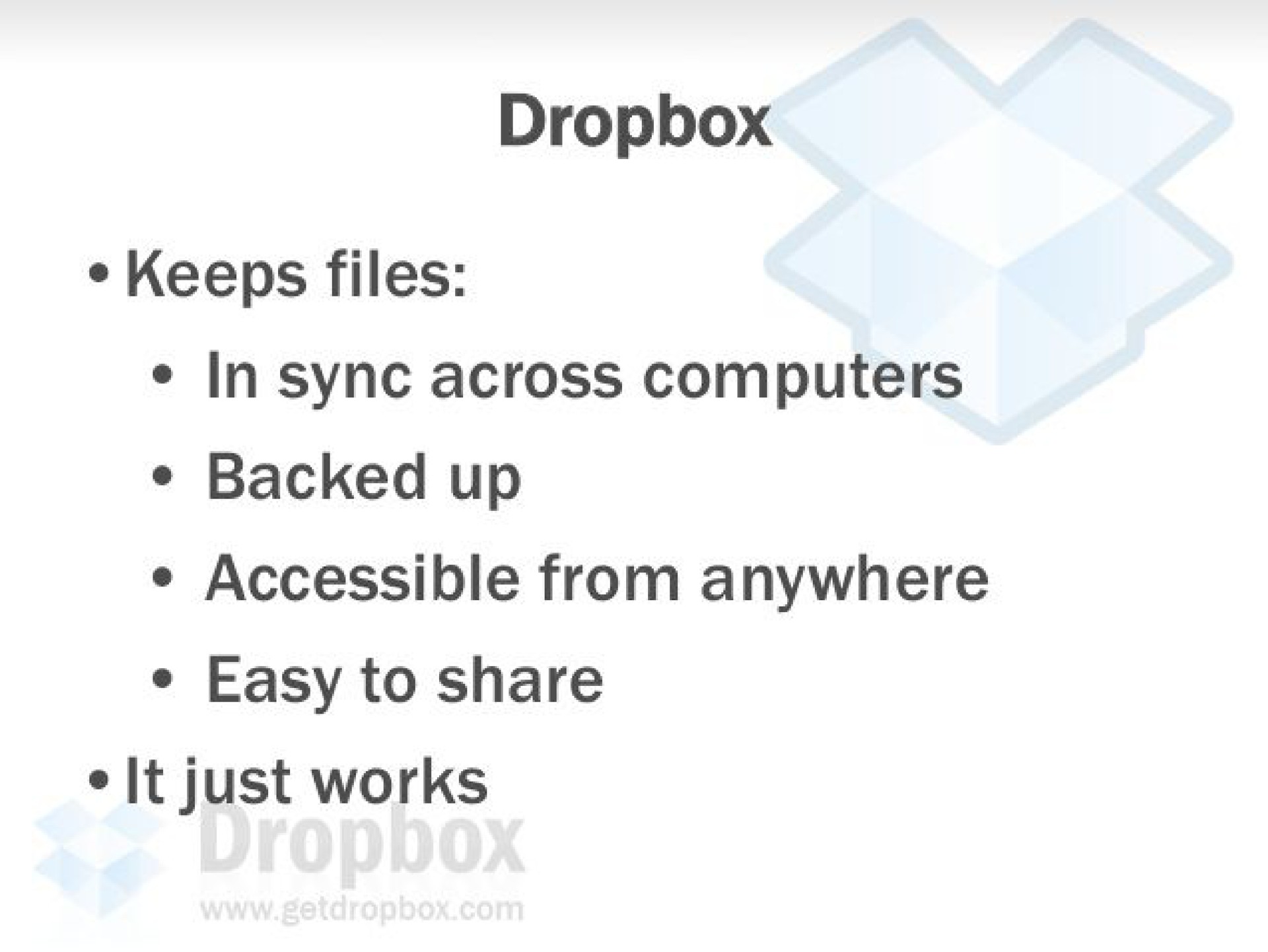 keeps files in syne across computers backed up accessible from anywhere easy to share elt just works | Dropbox