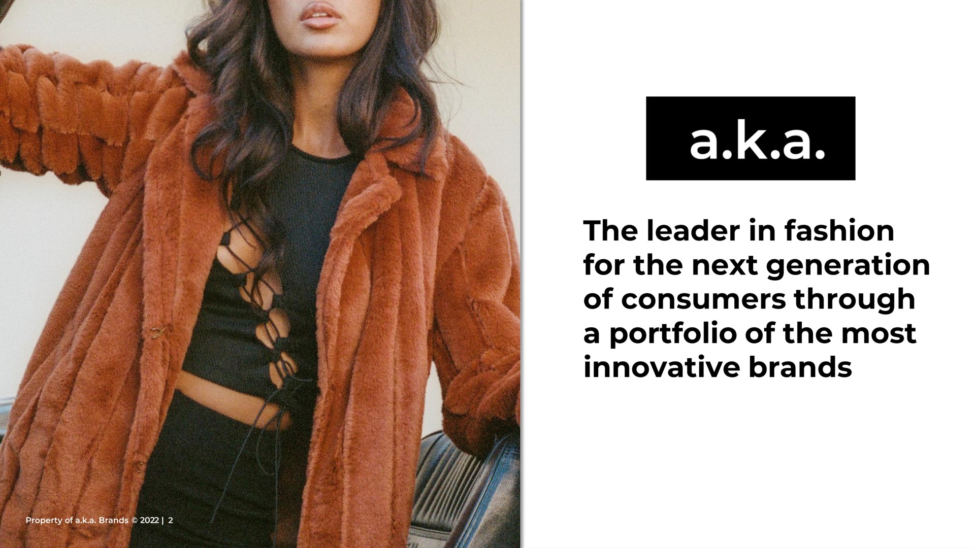 a a the leader in fashion for the next generation of consumers through a portfolio of the most innovative brands | a.k.a. Brands