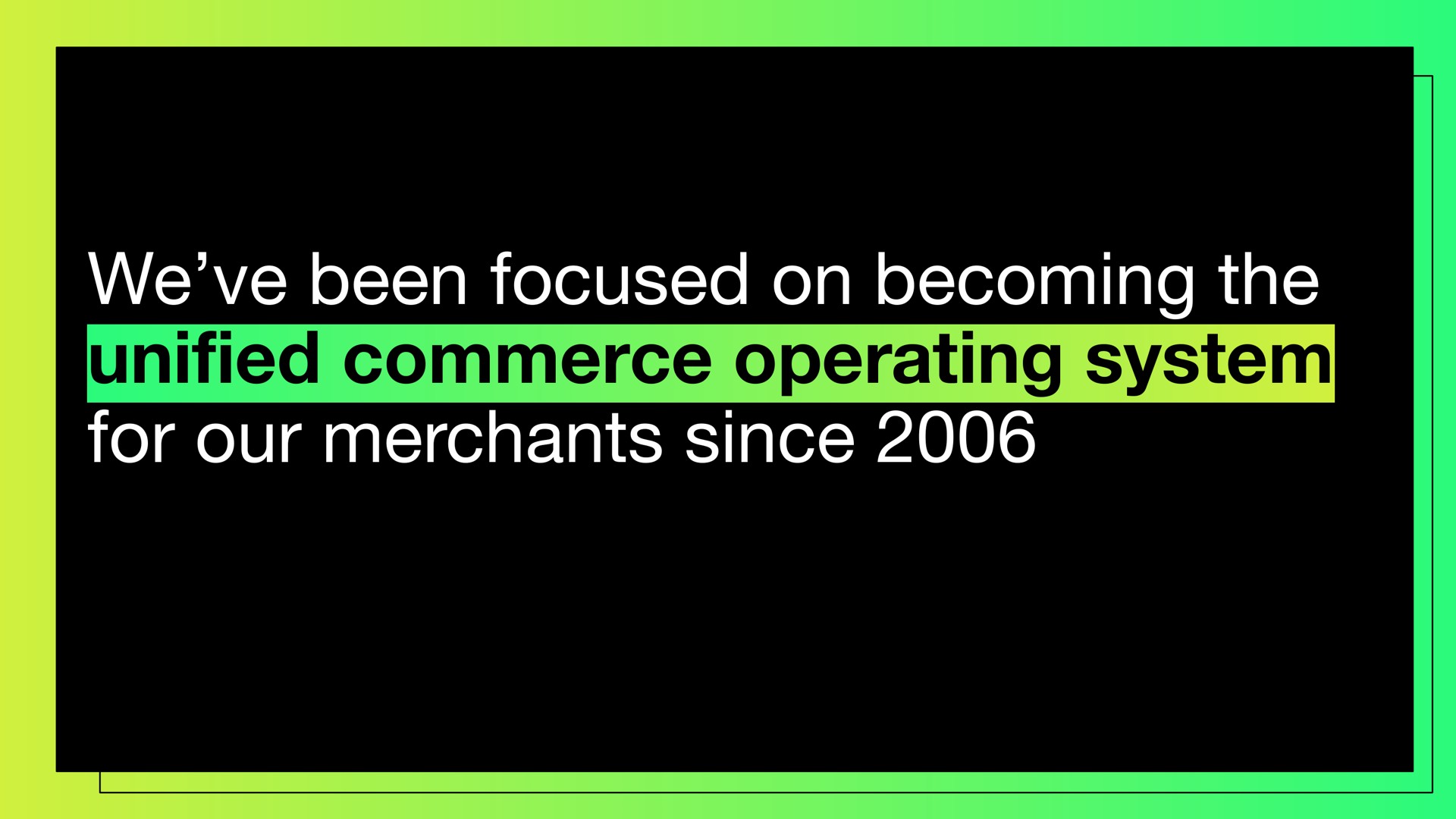 we been focused on becoming the commerce operating system for our merchants since unified | Shopify