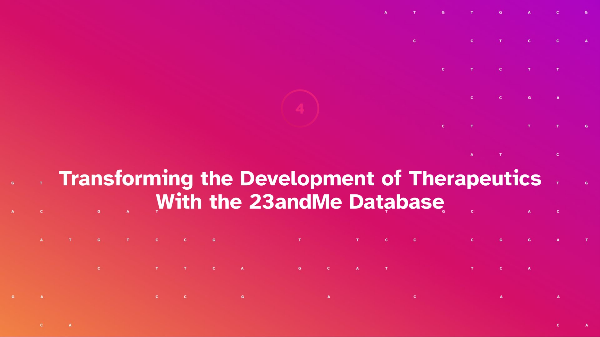 transforming the development of therapeutics with the | 23andMe