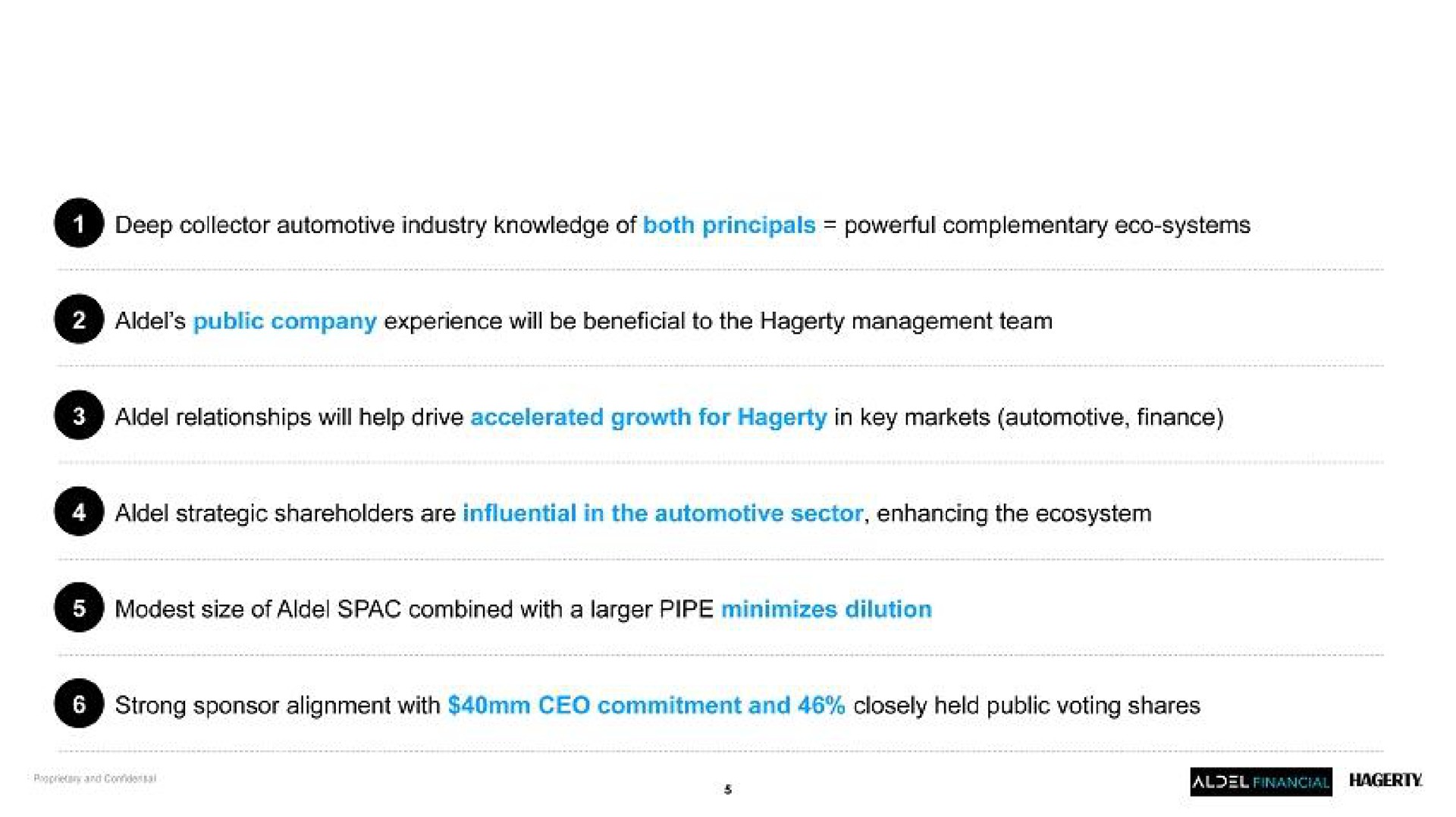 a deep collector automotive industry knowledge of both principals powerful complementary systems public company experience will be beneficial to the management team relationships will help drive accelerated growth for in key markets automotive finance strategic shareholders are influential in the automotive sector enhancing the ecosystem modest size of combined with a pipe minimizes dilution strong sponsor alignment with commitment and closely held public voting shares | Hagerty