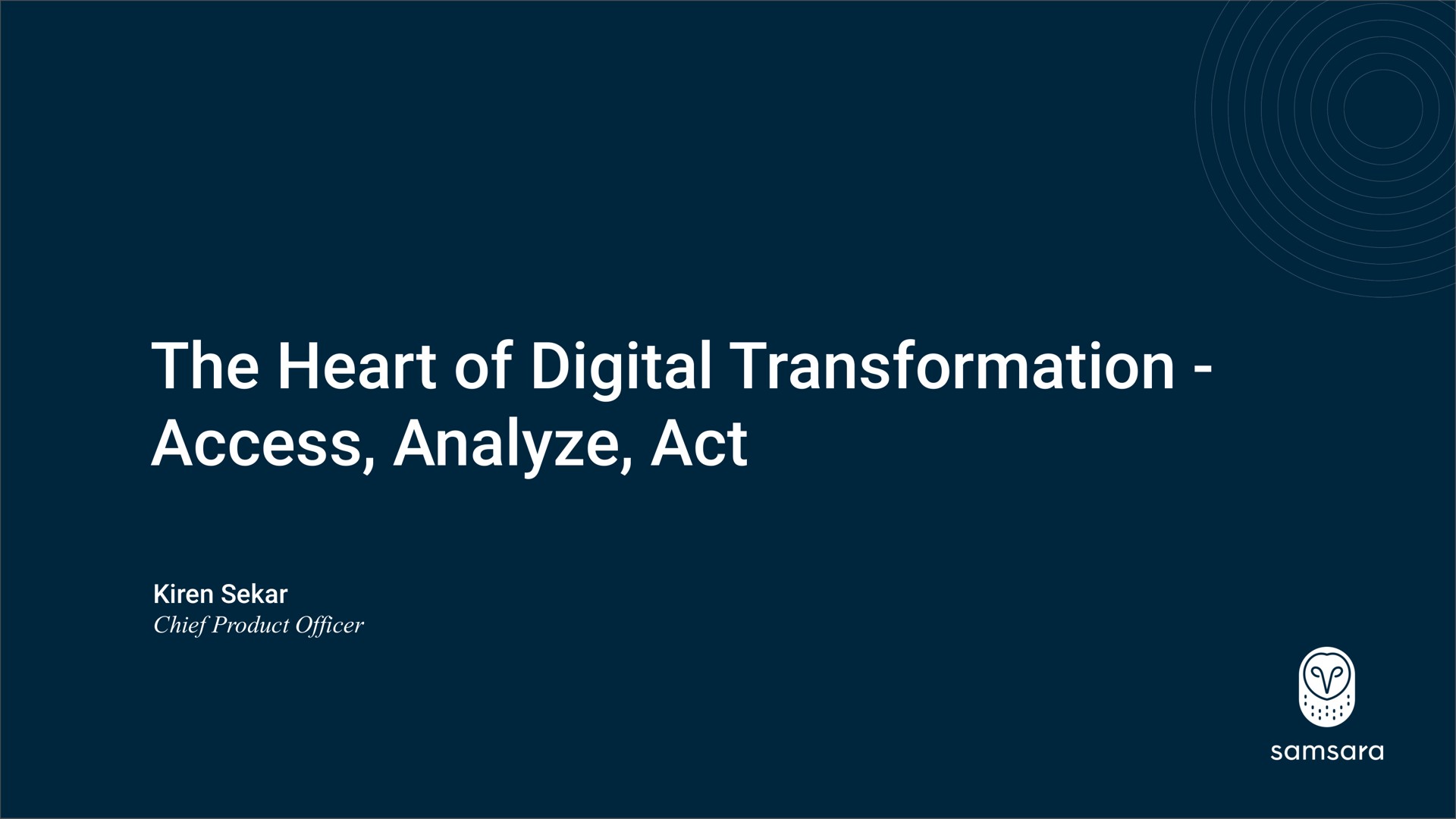 the heart of digital transformation access analyze act chief product officer | Samsara