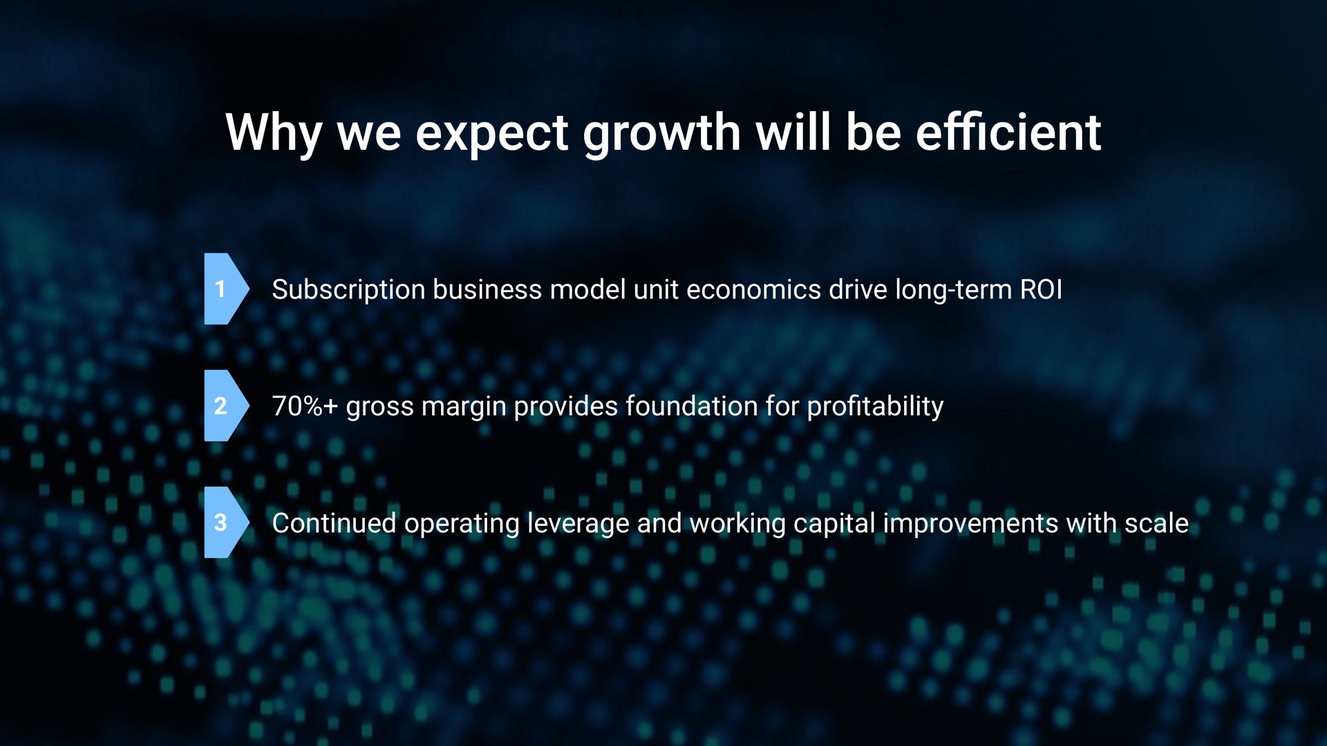 why we expect growth will be subscription business model unit economics drive long term roi gross margin provides foundation for pro continued operating leverage and working capital improvements with scale efficient | Samsara