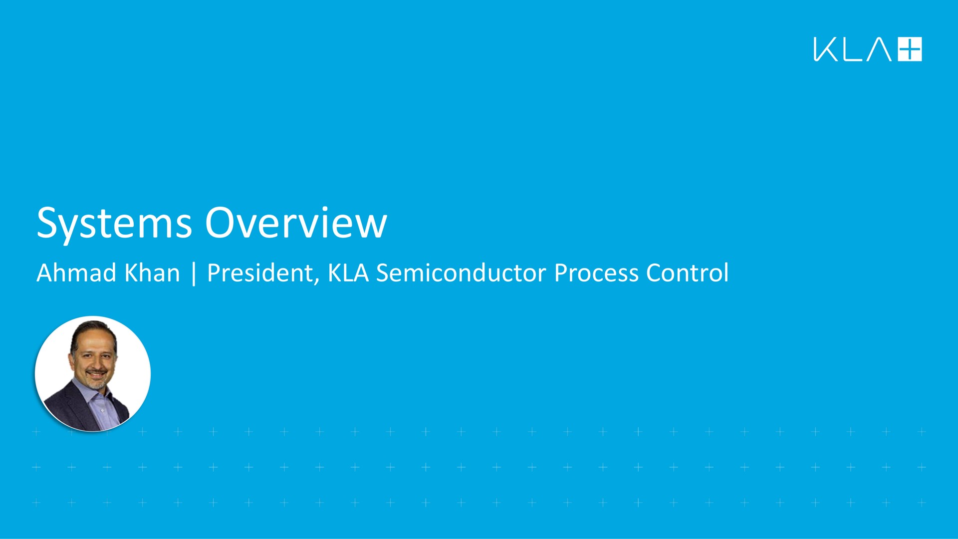 systems overview khan president semiconductor process control | KLA