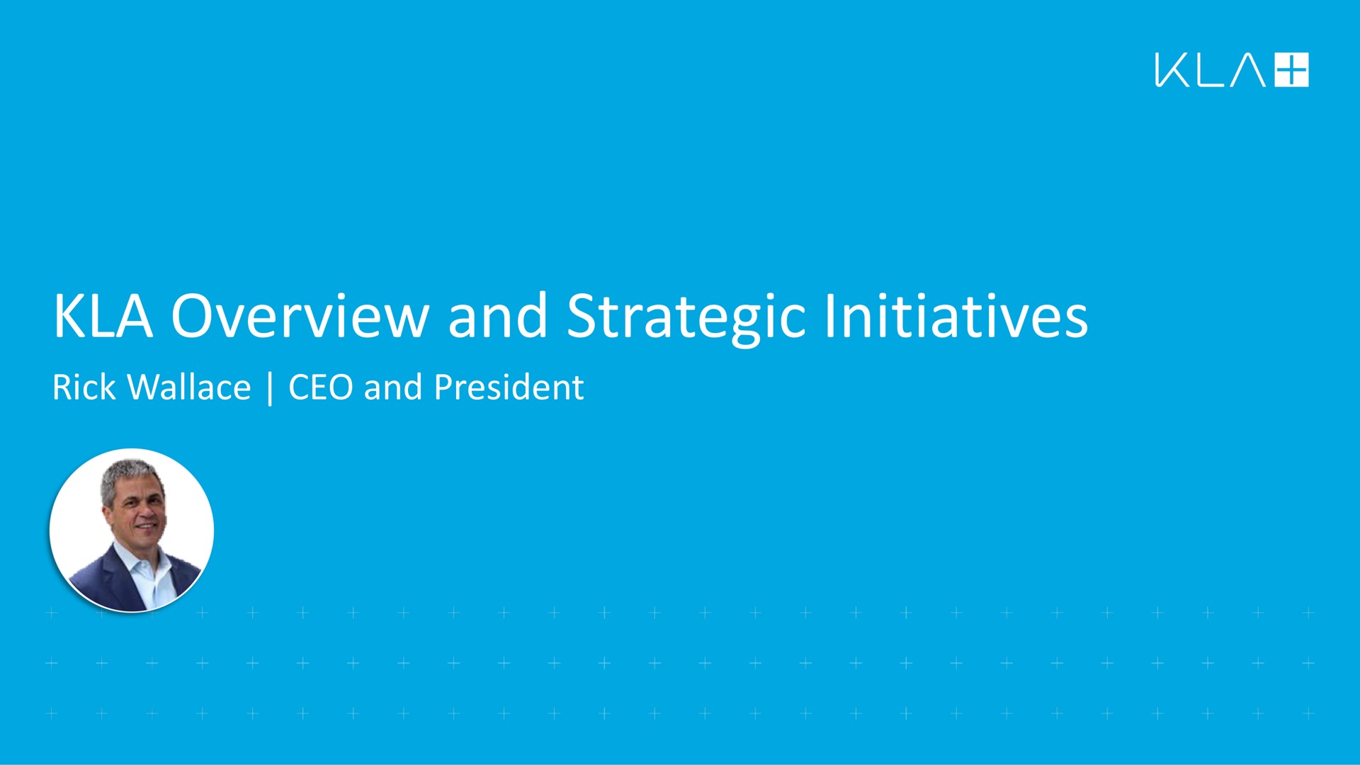 overview and strategic initiatives rick and president | KLA